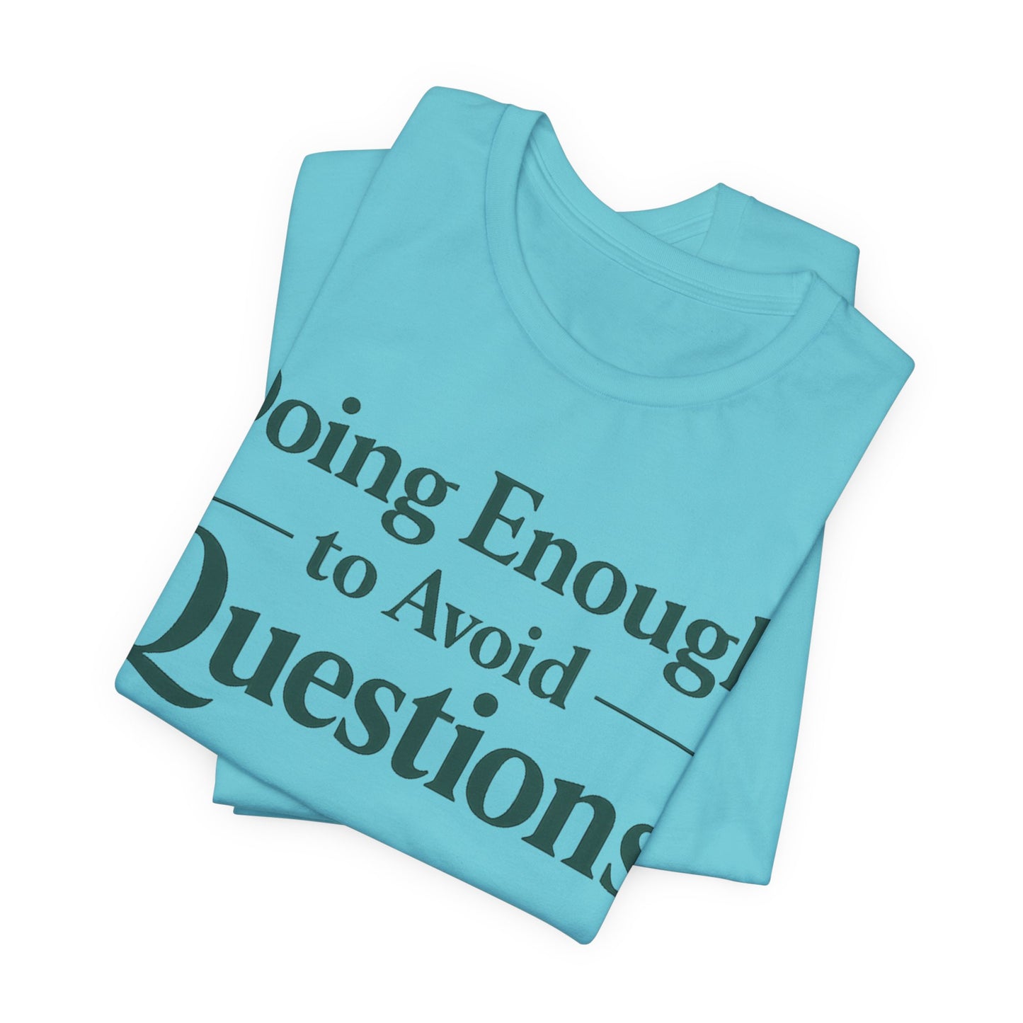 Doing Enough to Avoid Questions Funny Shirt | Khai Studio