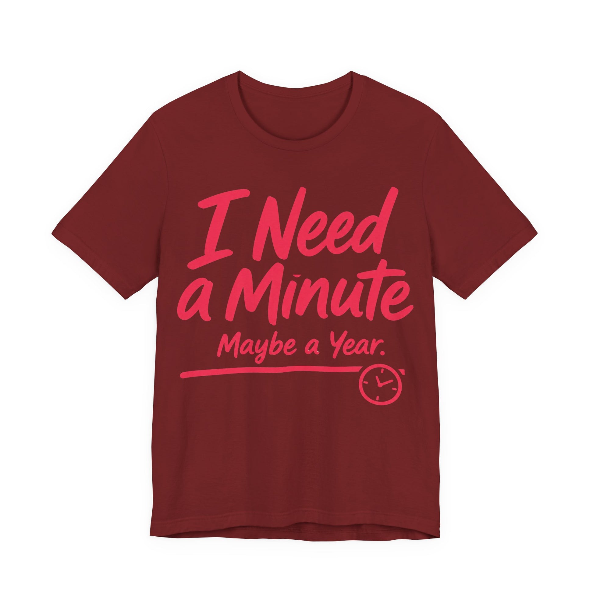 Cardinal Bella+Canvas 3001 unisex tee with I Need a Minute Maybe a Year graphic