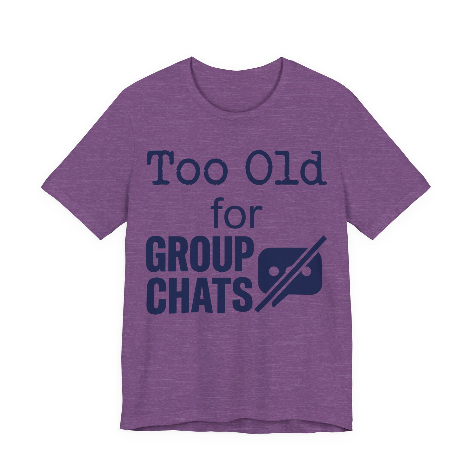 Heather Team Purple Bella+Canvas 3001 unisex tee with Too Old for Group Chats graphic