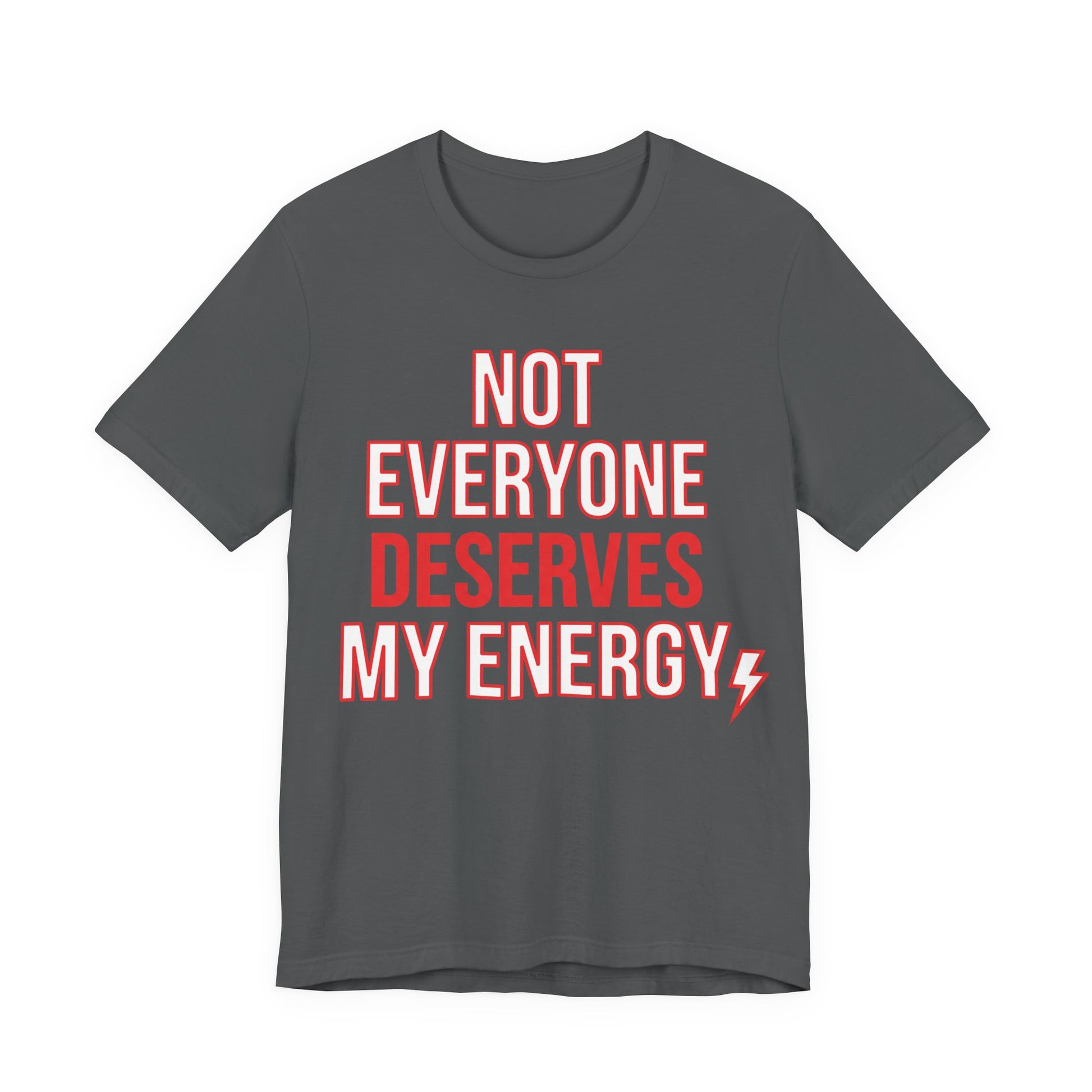 Asphalt Bella+Canvas 3001 unisex tee with Not Everyone Deserves My Energy graphic