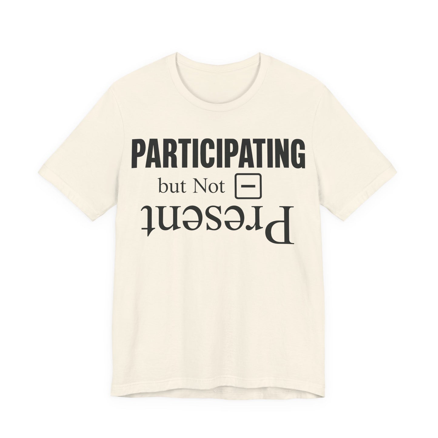 Natural Bella+Canvas 3001 unisex tee with Present but Not Participating graphic