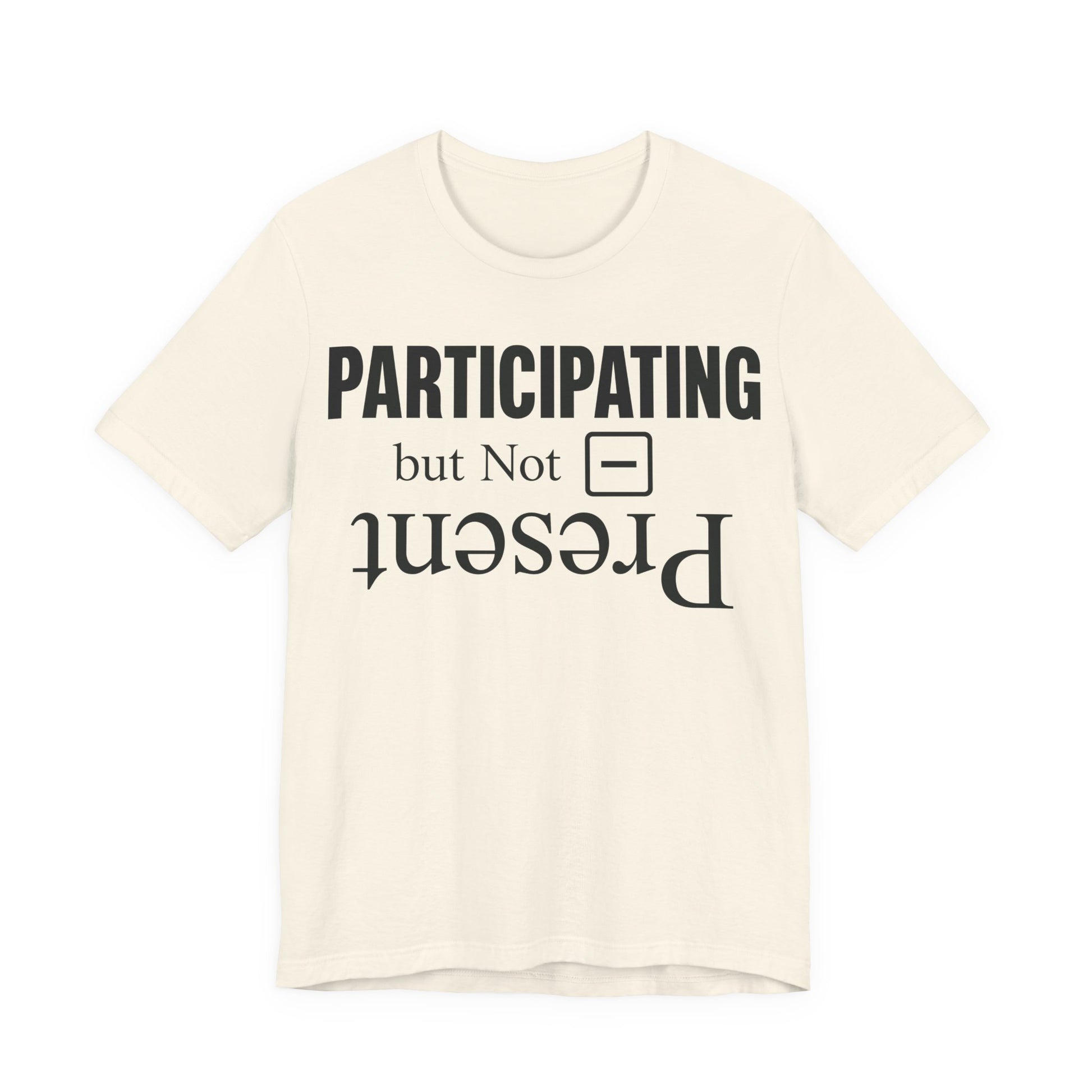 Natural Bella+Canvas 3001 unisex tee with Present but Not Participating graphic