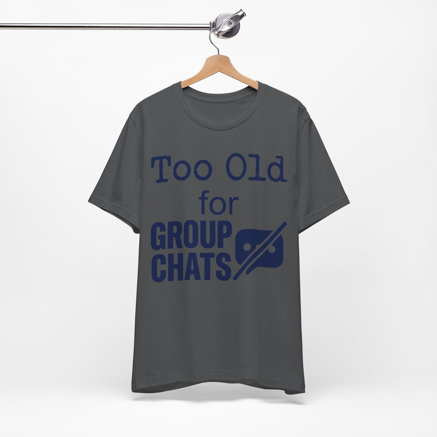 Too Old for Group Chats graphic on Bella+Canvas 3001 unisex tee