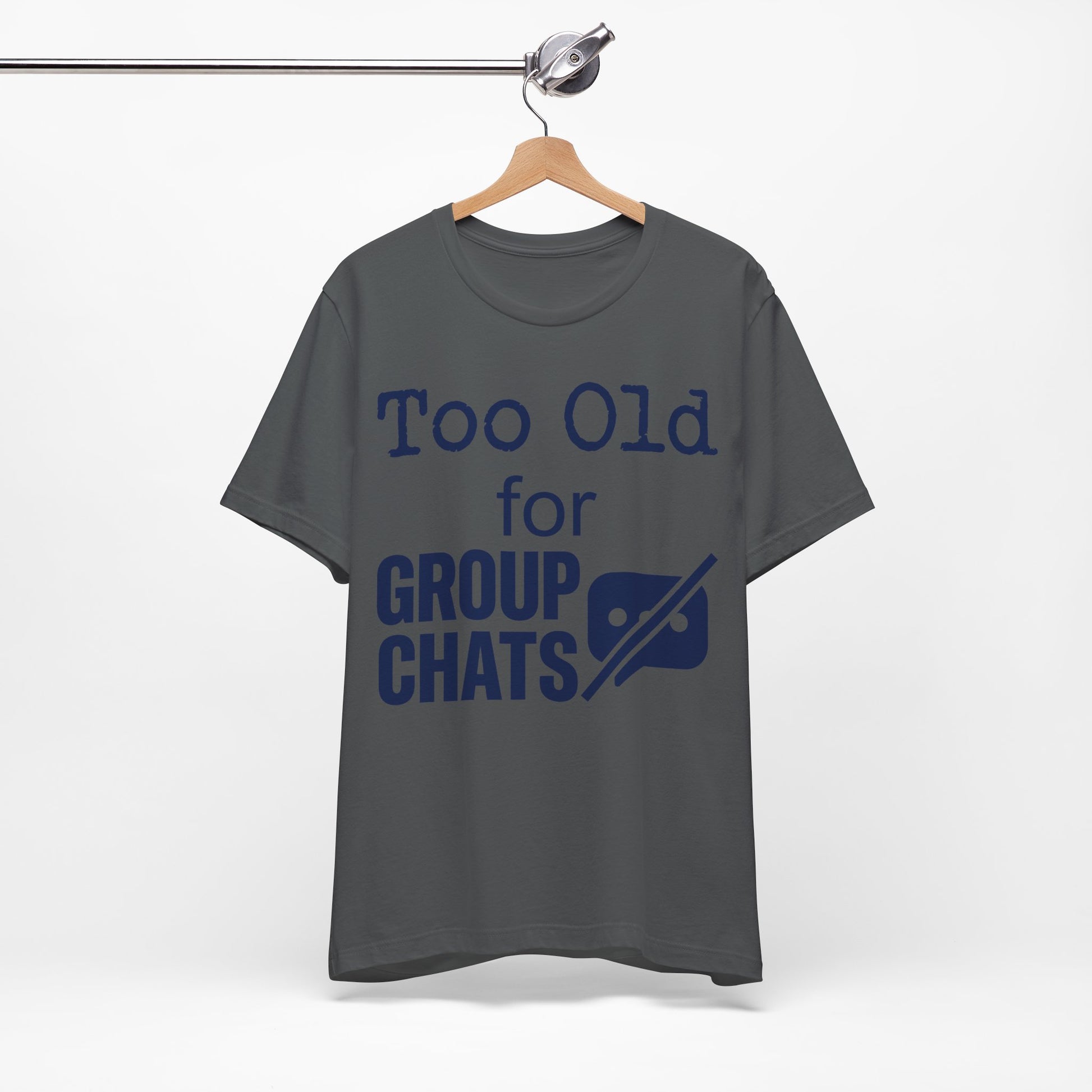 Too Old for Group Chats graphic on Bella+Canvas 3001 unisex tee
