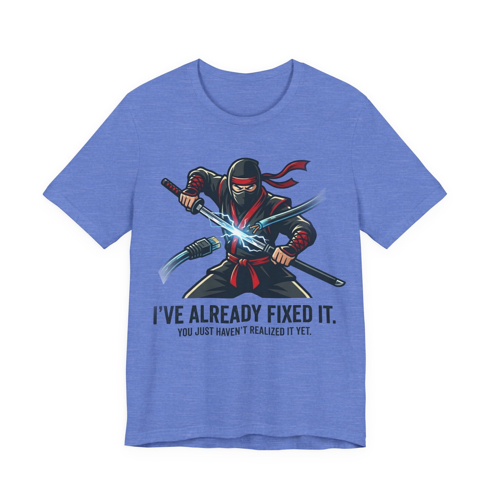 Heather Columbia Blue Bella+Canvas 3001 unisex tee with I've Already Fixed It You Just Haven't Realized It Yet ninja design, on hanger