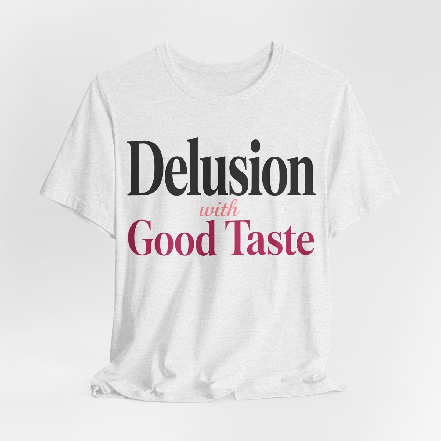 Delusion With Good Taste Funny Shirt | Khai Studio