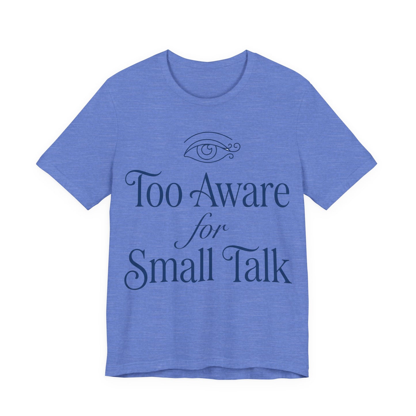 Heather Columbia Blue Bella+Canvas 3001 unisex tee with Too Aware for Small Talk graphic