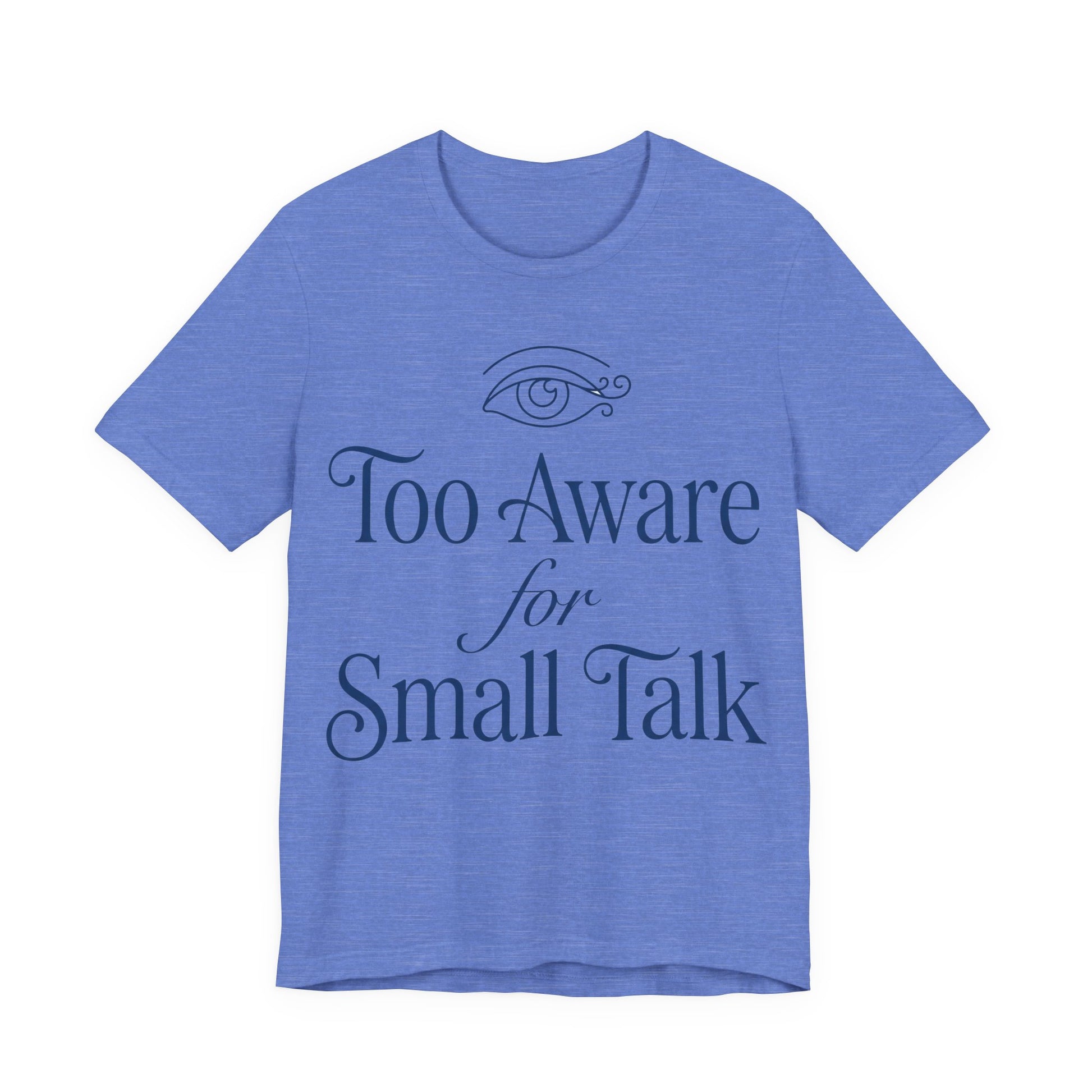 Heather Columbia Blue Bella+Canvas 3001 unisex tee with Too Aware for Small Talk graphic