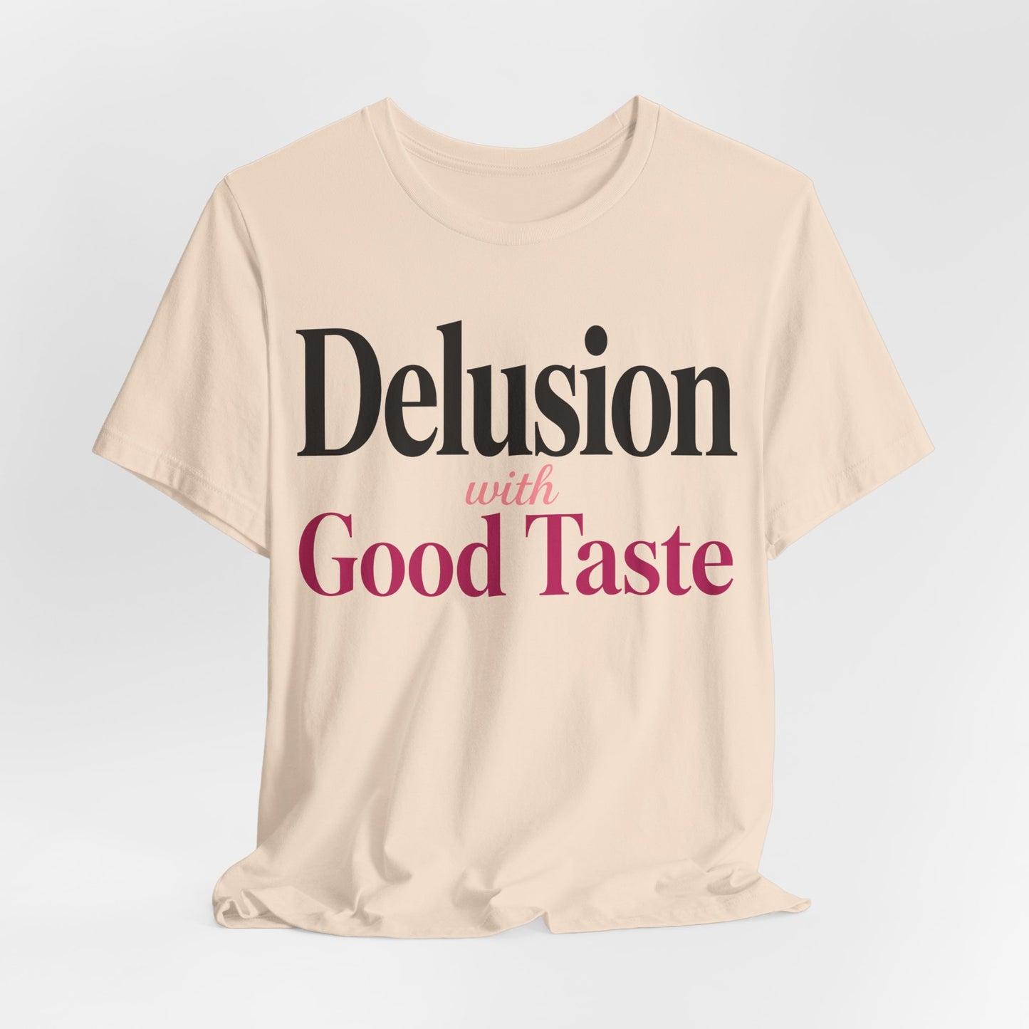 Delusion With Good Taste Funny Shirt | Khai Studio