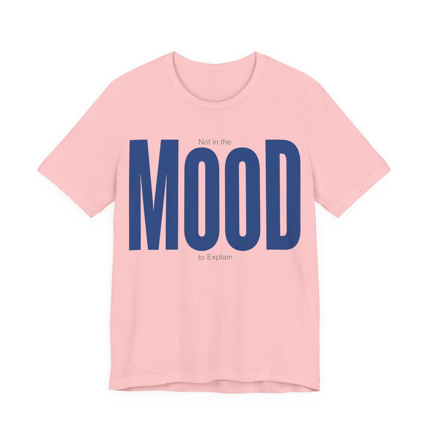 Pink Bella+Canvas 3001 unisex tee with Not in the Mood to Explain graphic