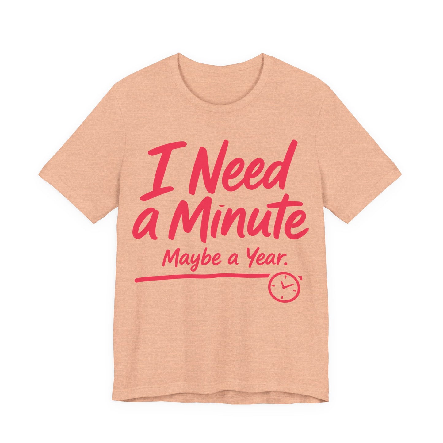 Heather Peach Bella+Canvas 3001 unisex tee with I Need a Minute Maybe a Year graphic