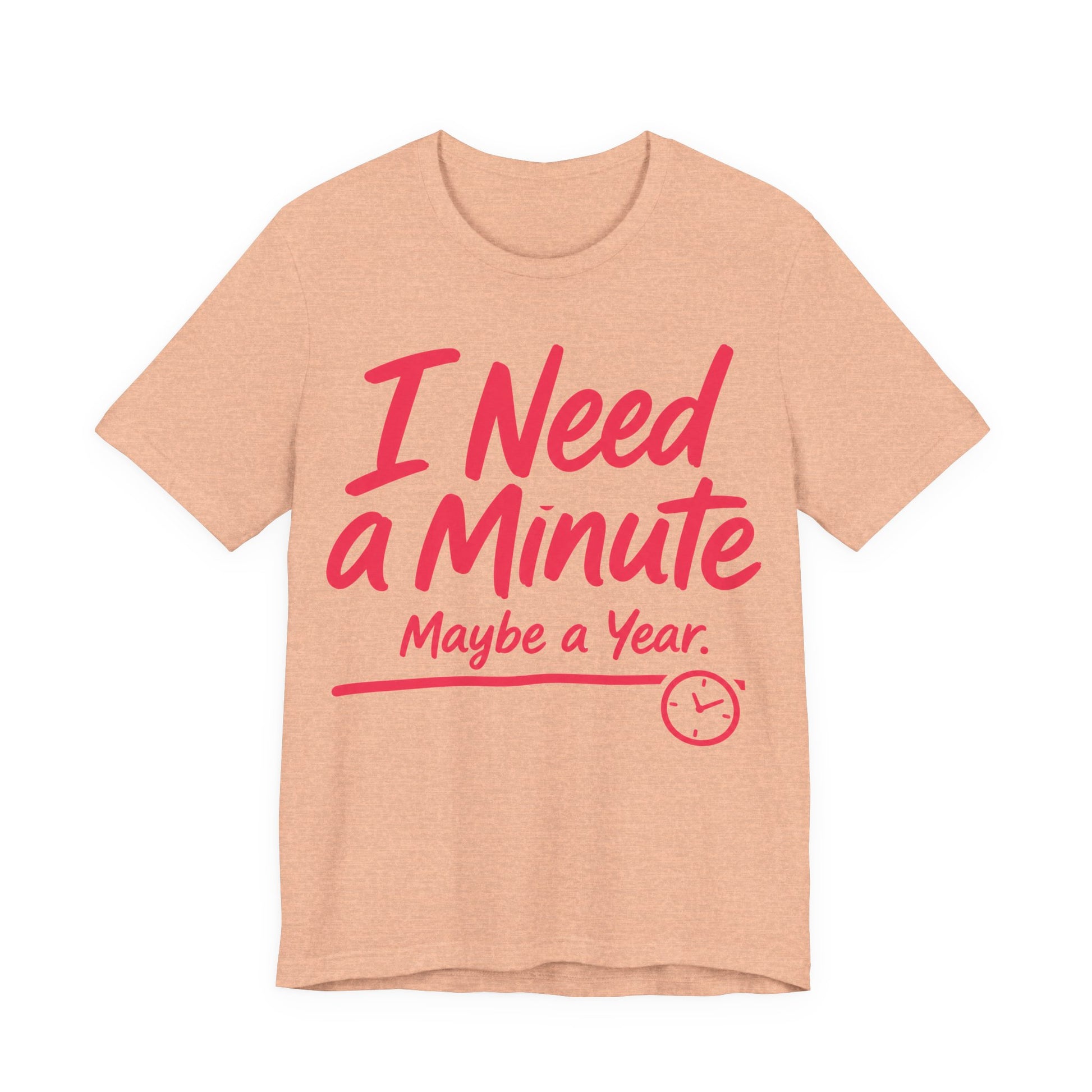 Heather Peach Bella+Canvas 3001 unisex tee with I Need a Minute Maybe a Year graphic