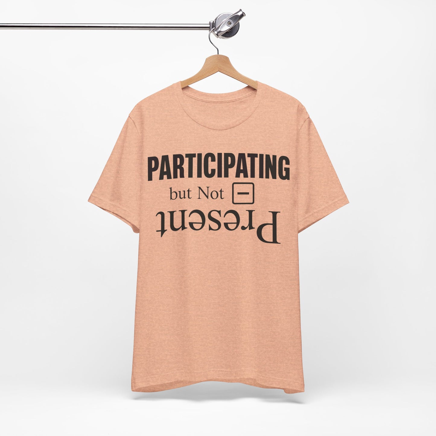 Present but Not Participating graphic on Bella+Canvas 3001 unisex tee