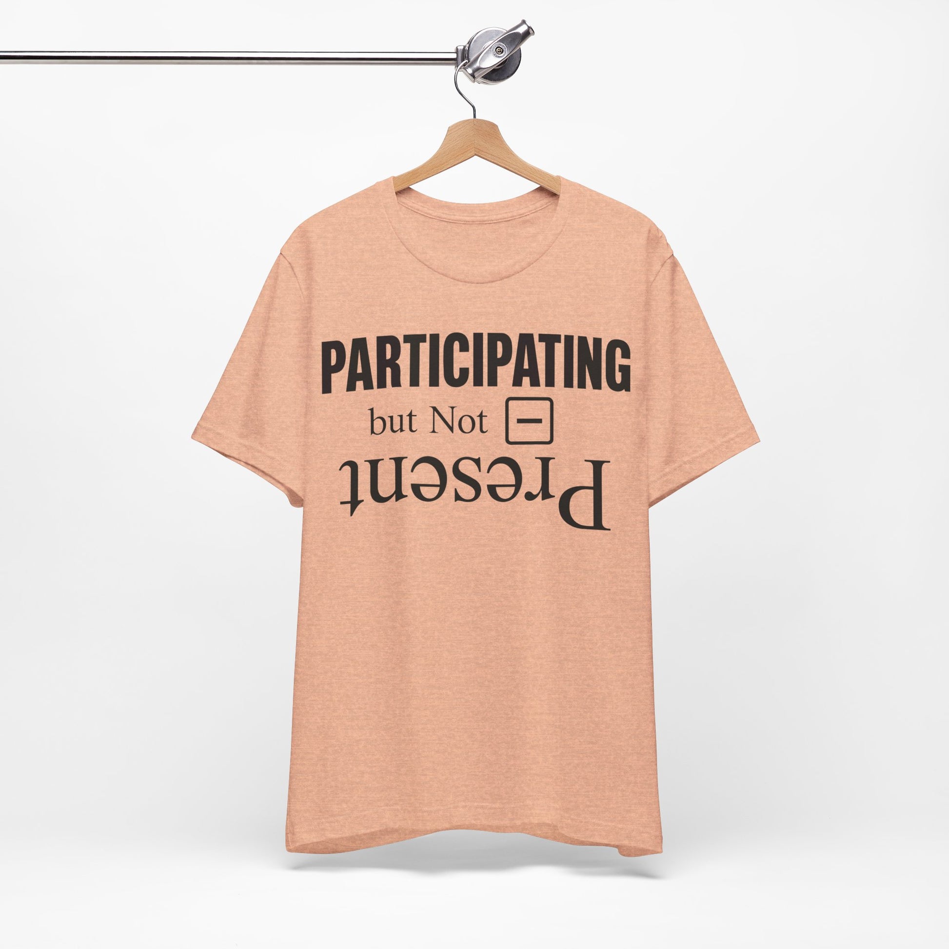 Present but Not Participating graphic on Bella+Canvas 3001 unisex tee