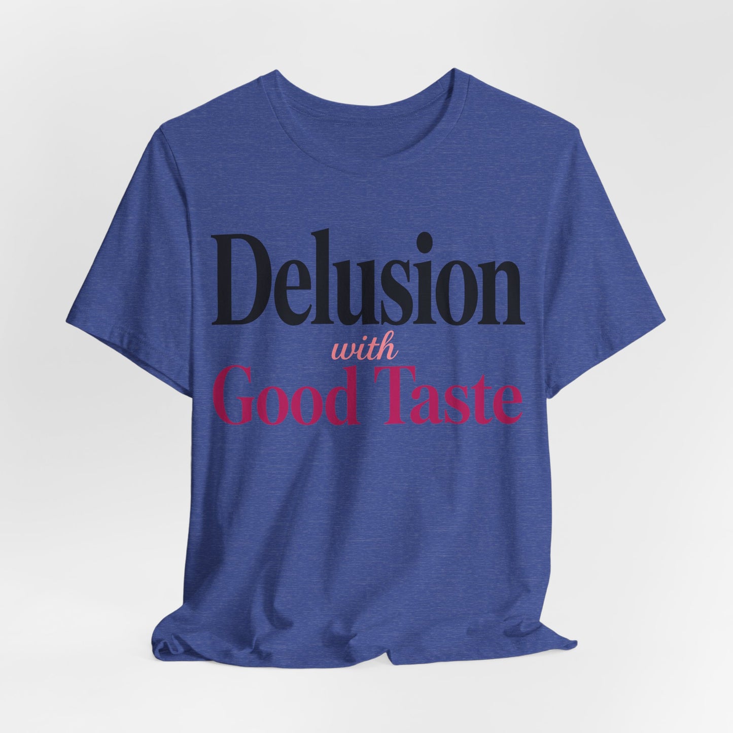 Delusion With Good Taste Funny Shirt | Khai Studio