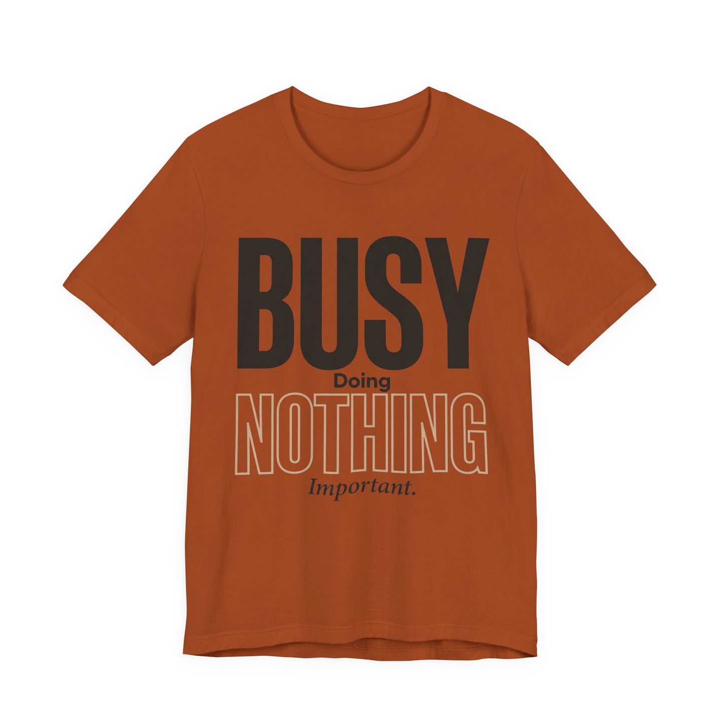 Busy Doing Nothing Important Funny Deadpan Shirt | Khai Studio