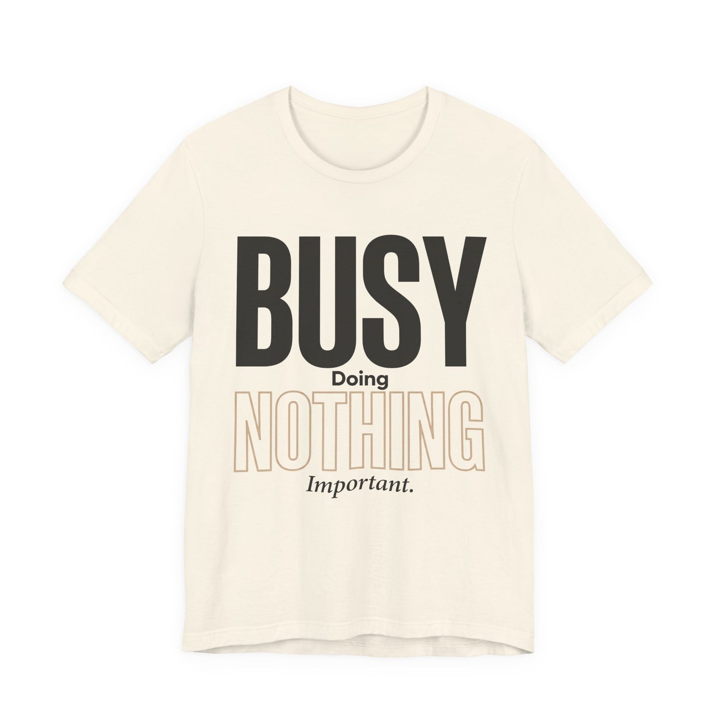 Busy Doing Nothing Important Funny Deadpan Shirt | Khai Studio