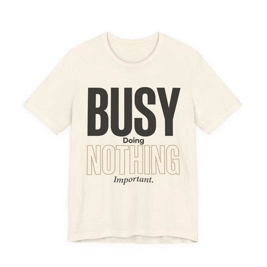 Busy Doing Nothing Important Funny Deadpan Shirt | Khai Studio