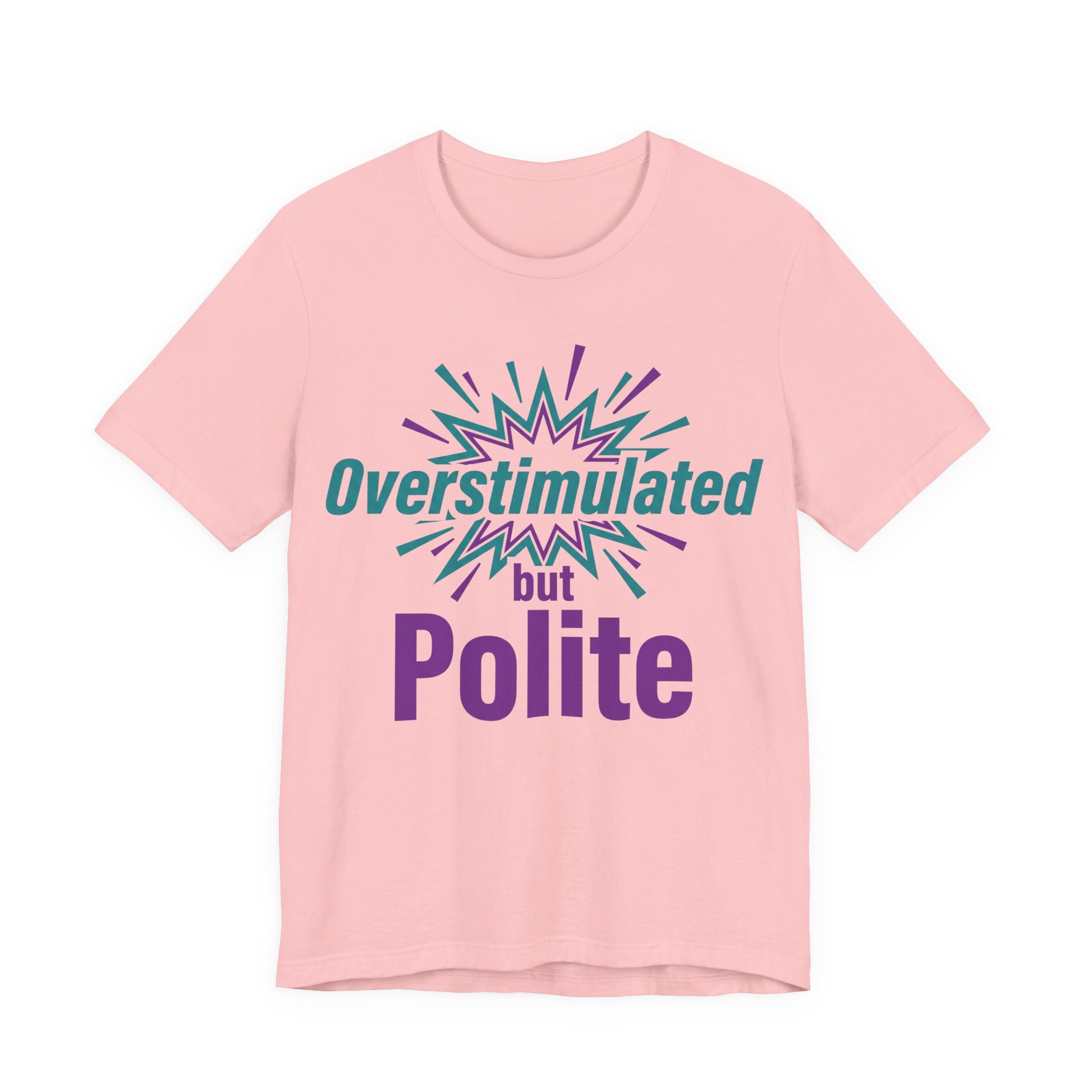 Pink Bella+Canvas 3001 unisex tee with Overstimulated but Polite graphic