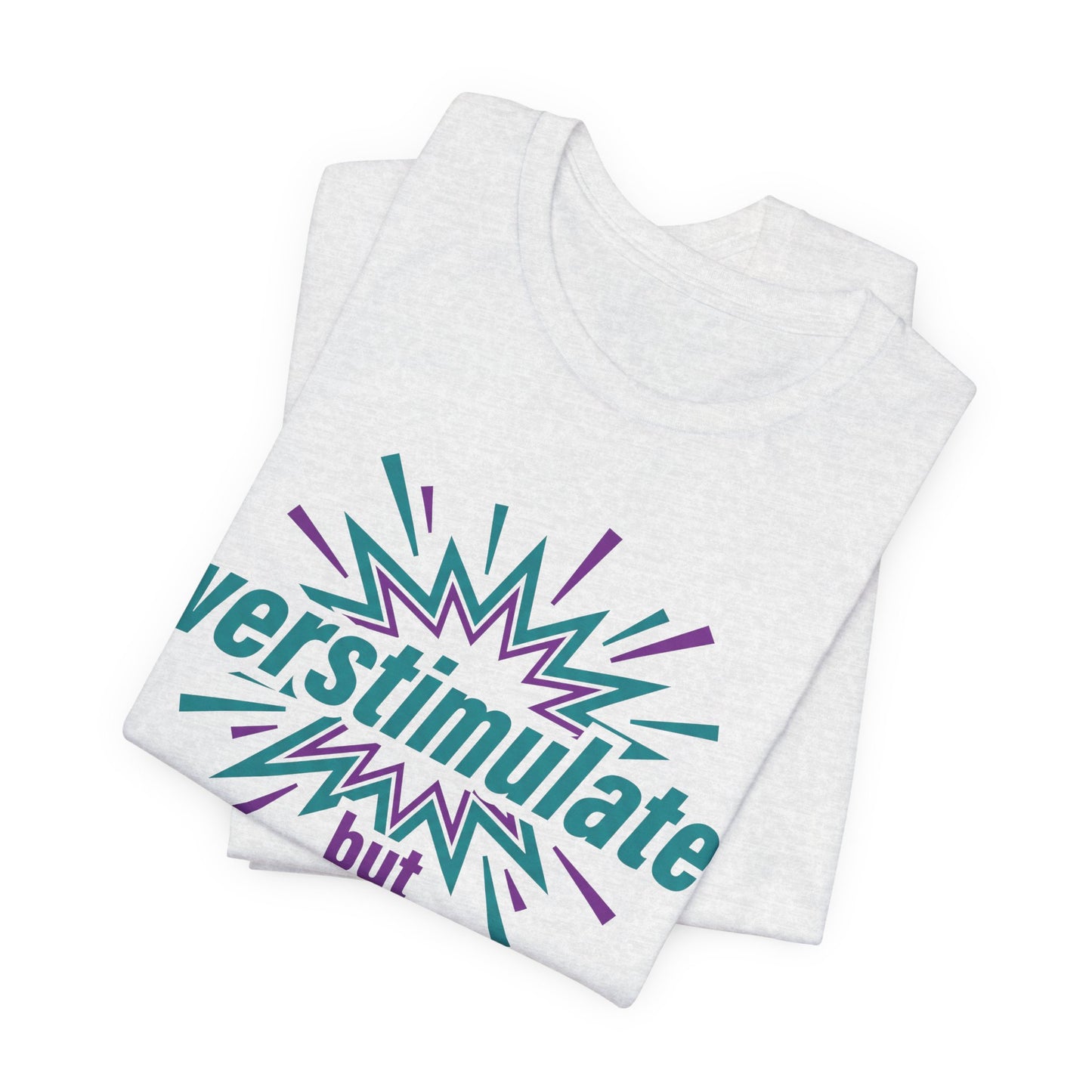Overstimulated but Polite graphic on Bella+Canvas 3001 unisex tee