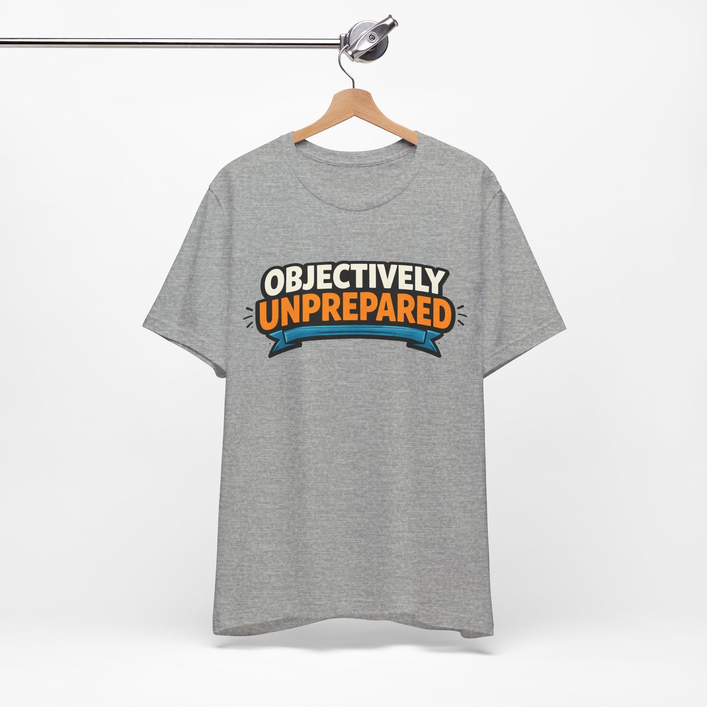 Objectively Unprepared Funny Shirt | Khai Studio
