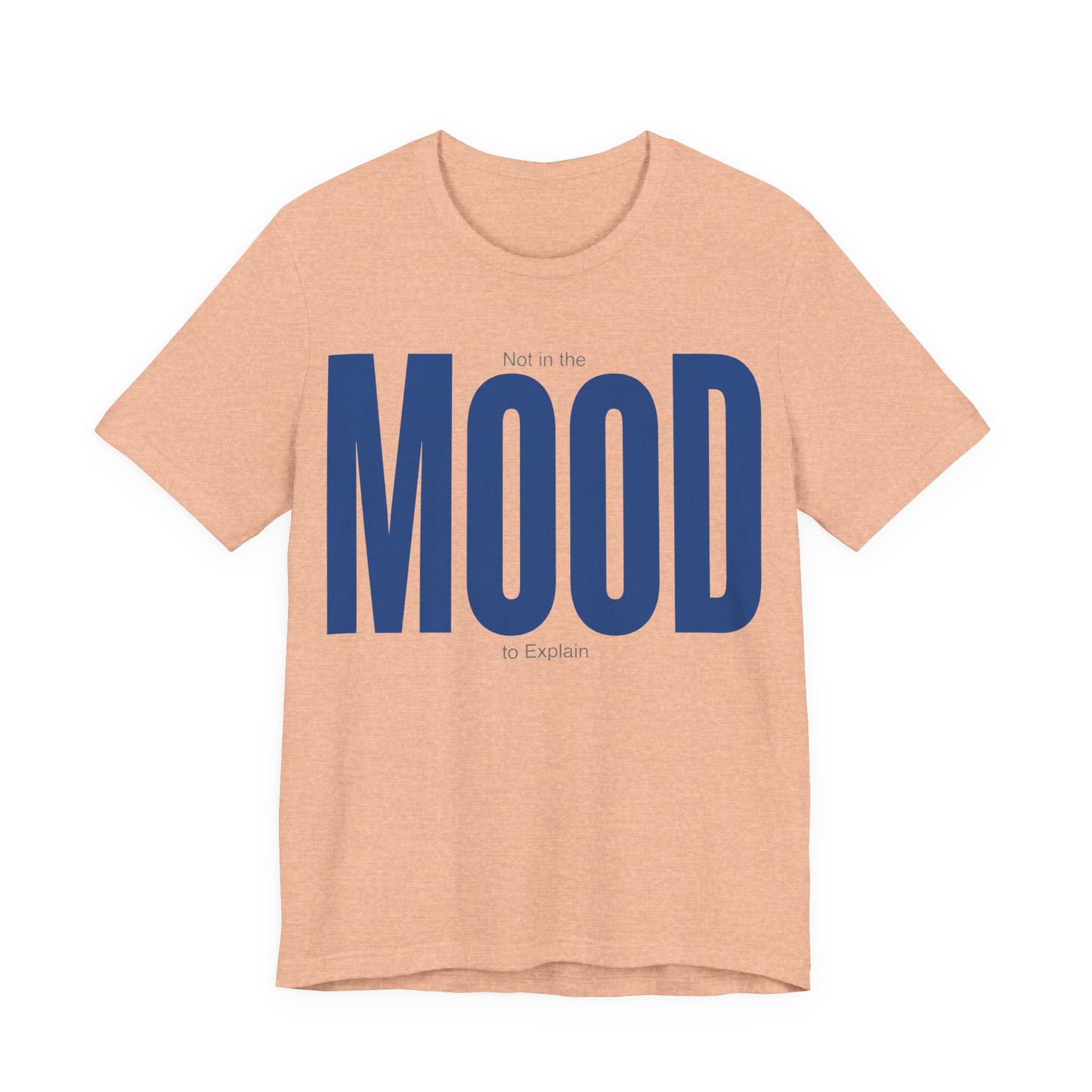 Heather Peach Bella+Canvas 3001 unisex tee with Not in the Mood to Explain graphic