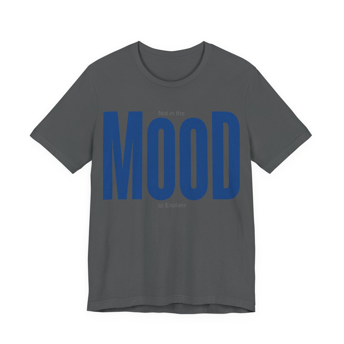 Asphalt Bella+Canvas 3001 unisex tee with Not in the Mood to Explain graphic