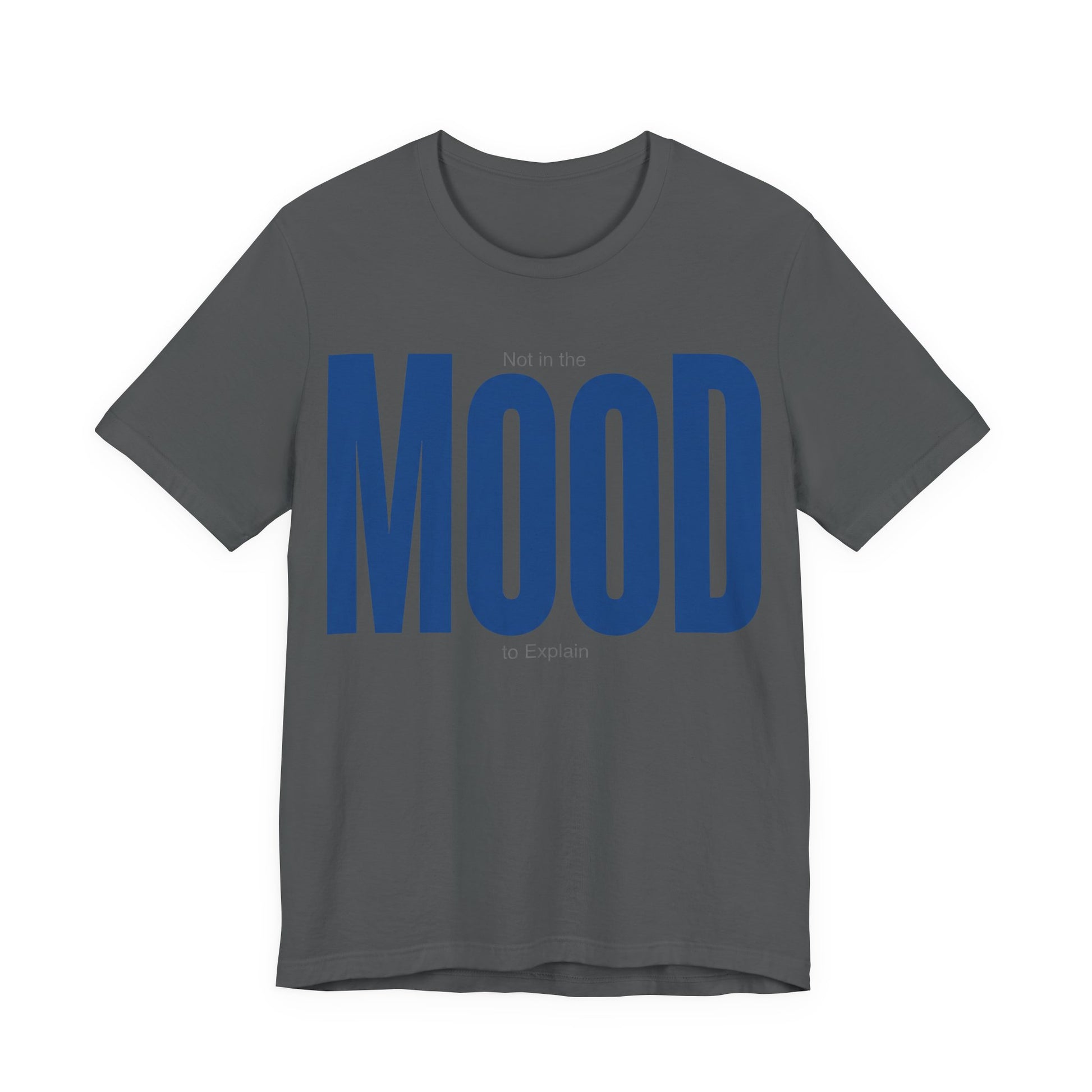 Asphalt Bella+Canvas 3001 unisex tee with Not in the Mood to Explain graphic