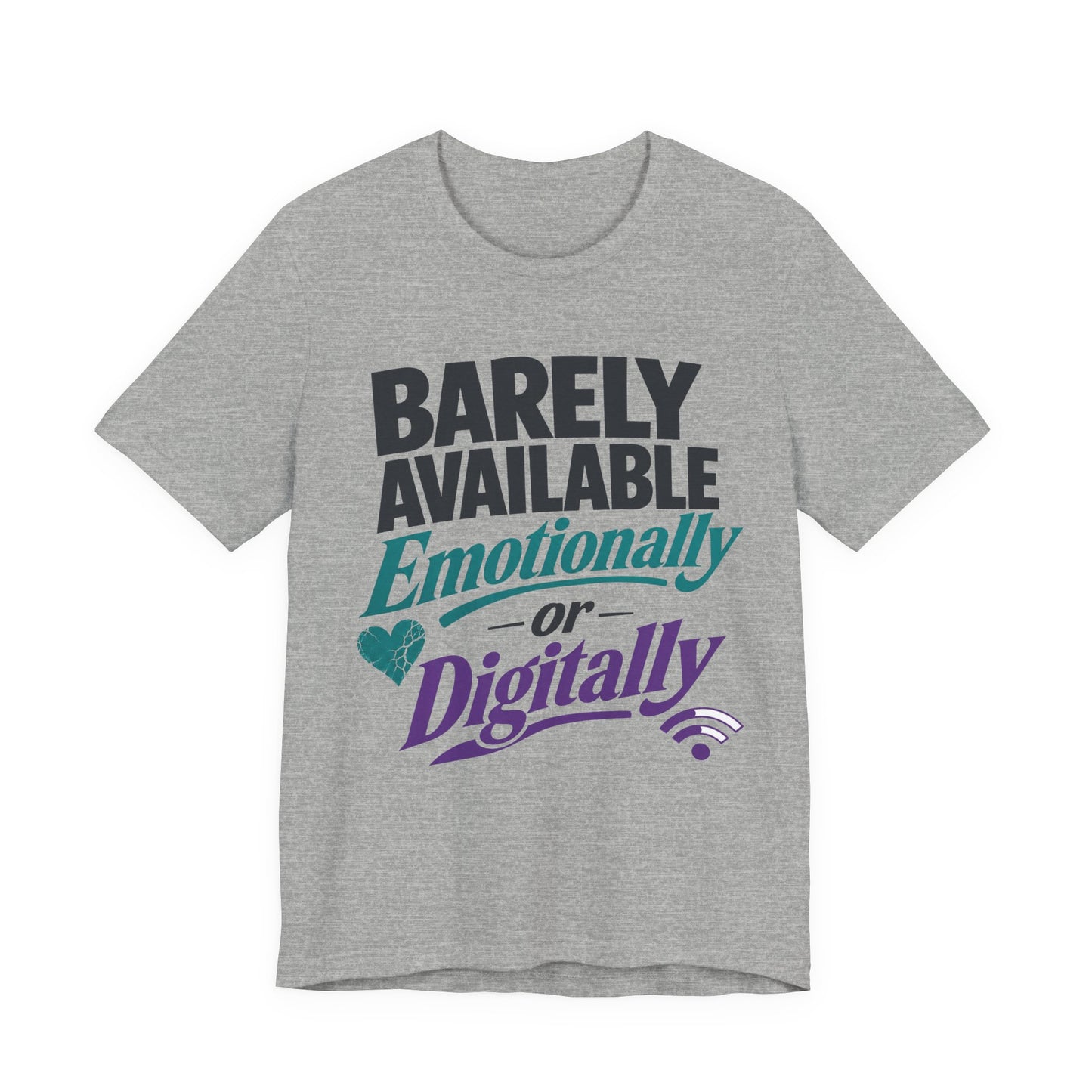 Athletic Heather Bella+Canvas 3001 unisex tee with Barely Available Emotionally or Digitally graphic