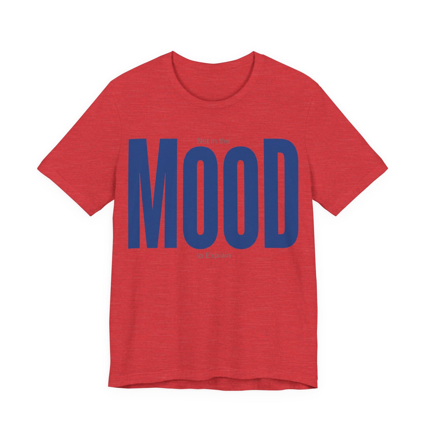Heather Red Bella+Canvas 3001 unisex tee with Not in the Mood to Explain graphic