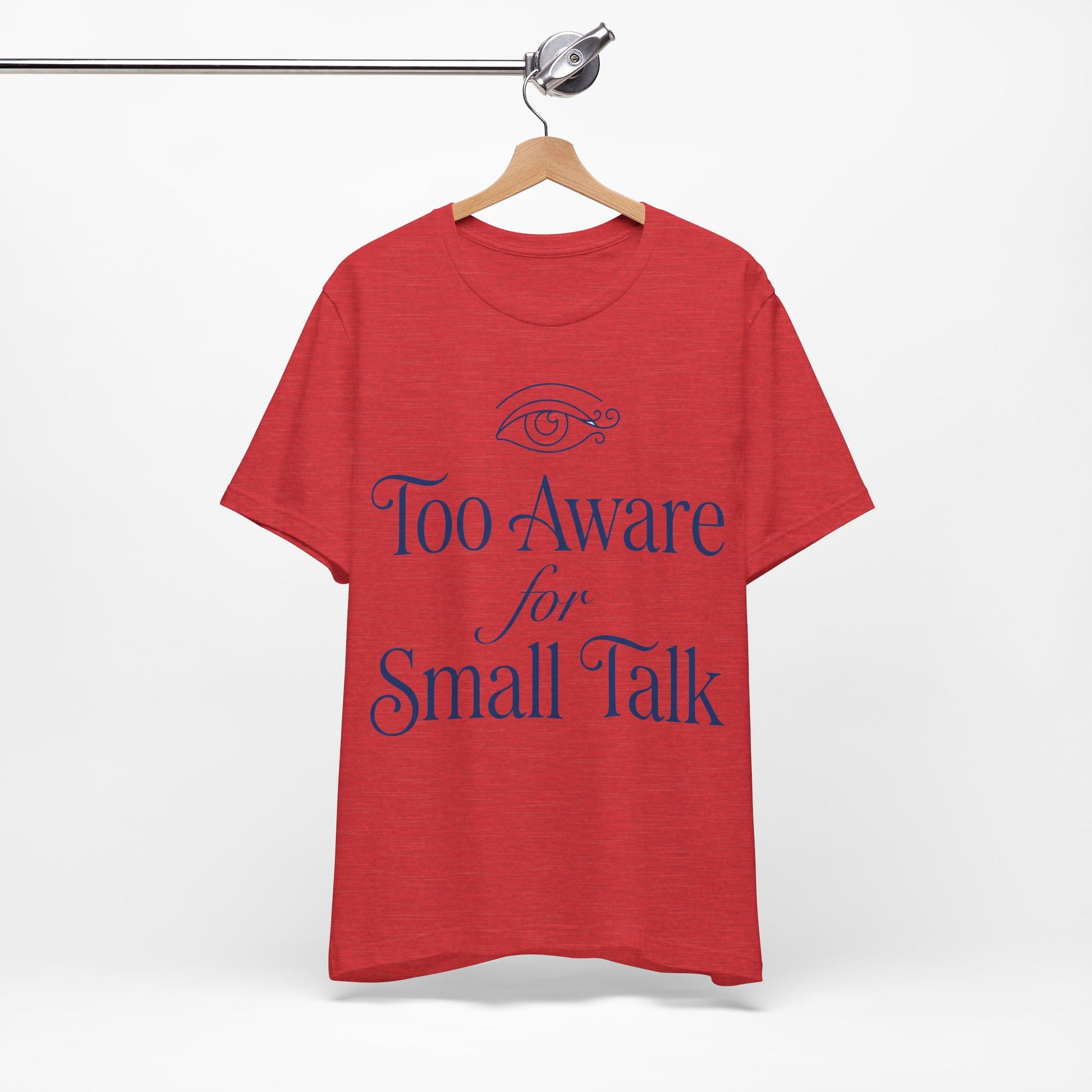 Too Aware for Small Talk graphic on Bella+Canvas 3001 unisex tee