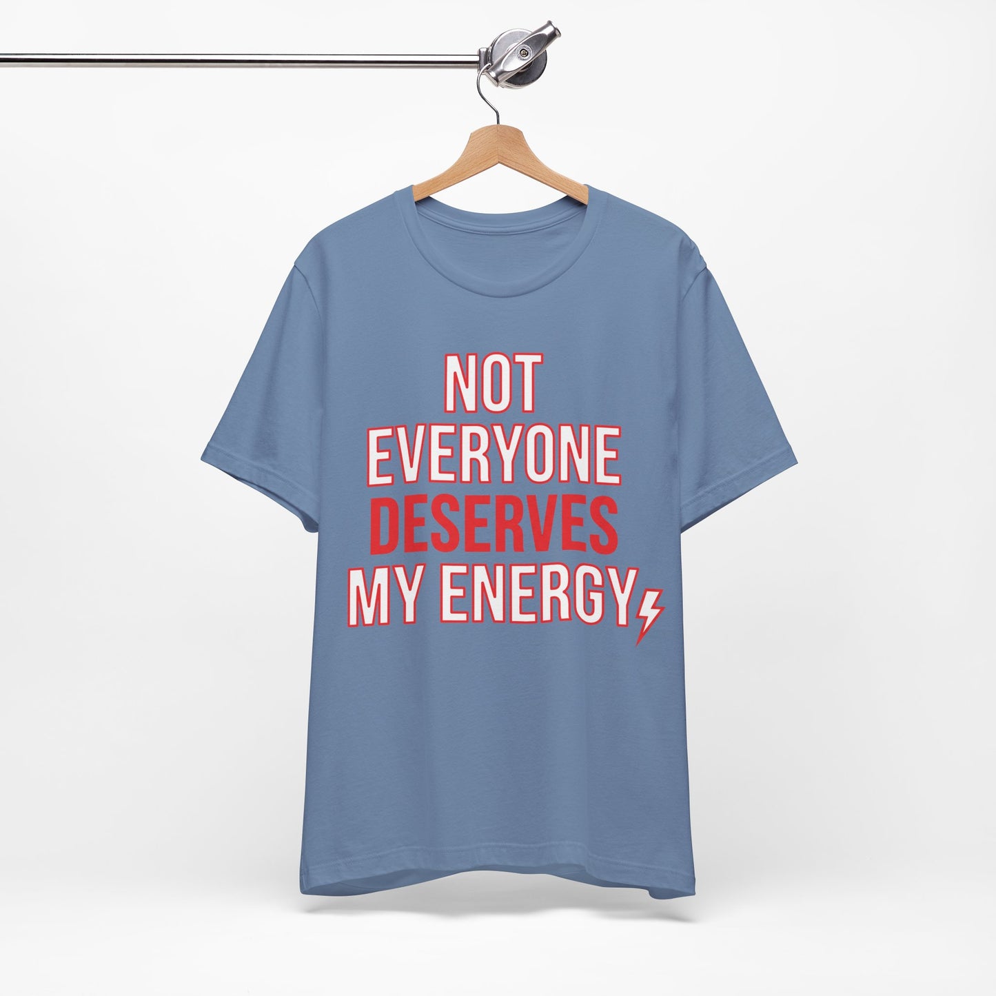 Not Everyone Deserves My Energy graphic on Bella+Canvas 3001 unisex tee