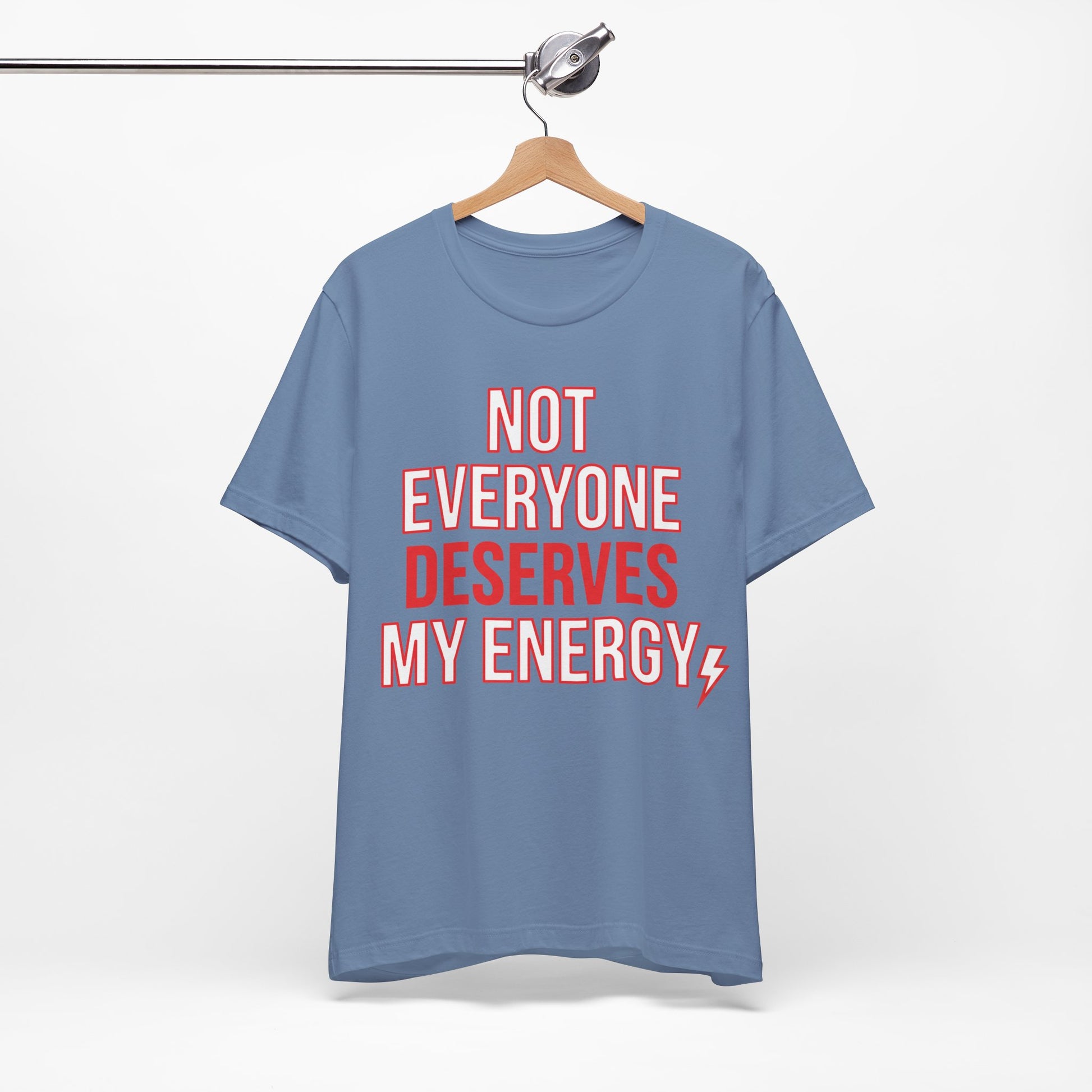Not Everyone Deserves My Energy graphic on Bella+Canvas 3001 unisex tee