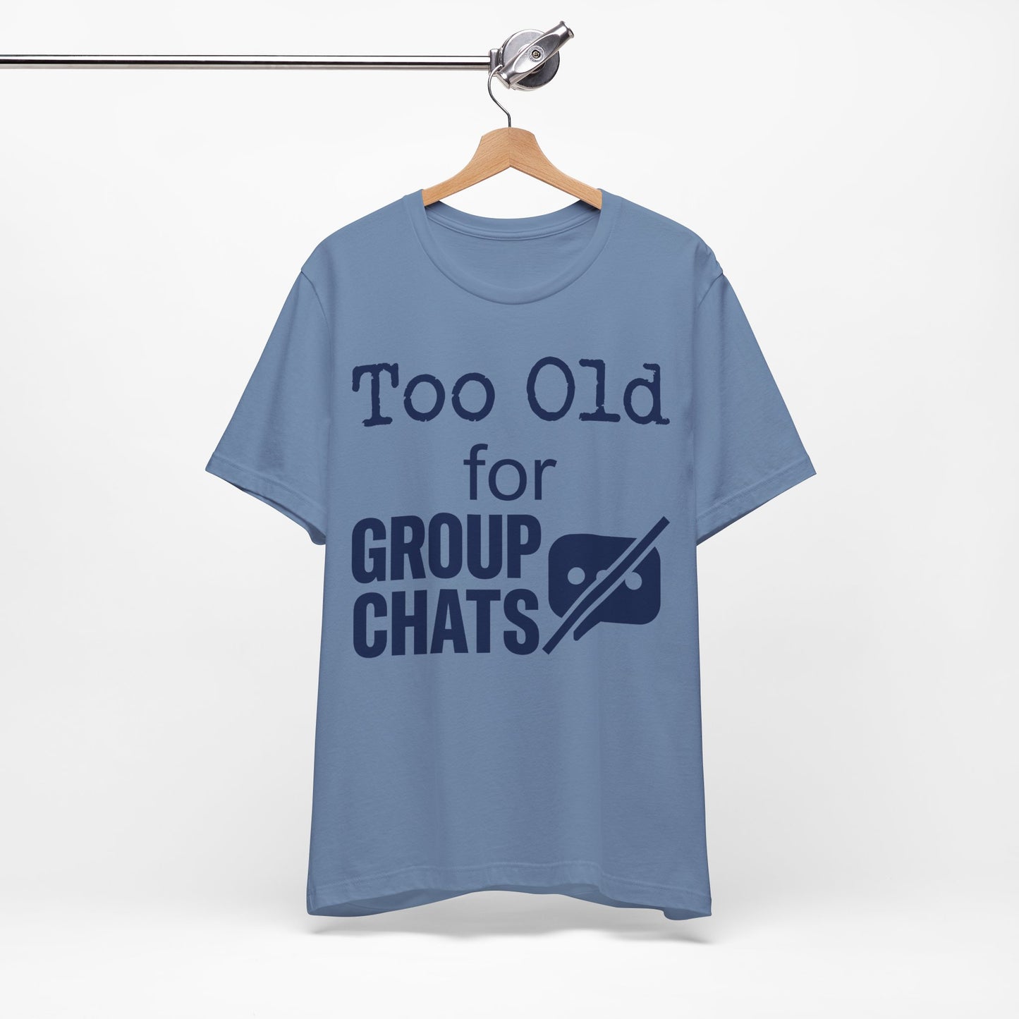 Too Old for Group Chats graphic on Bella+Canvas 3001 unisex tee