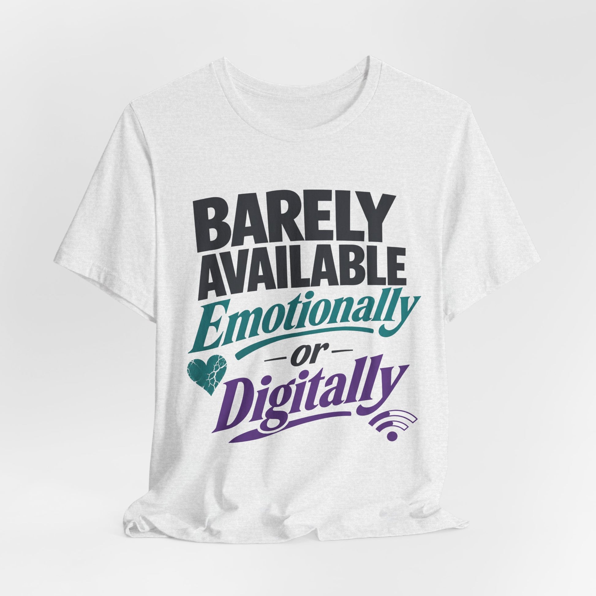 Barely Available Emotionally or Digitally graphic on Bella+Canvas 3001 unisex tee