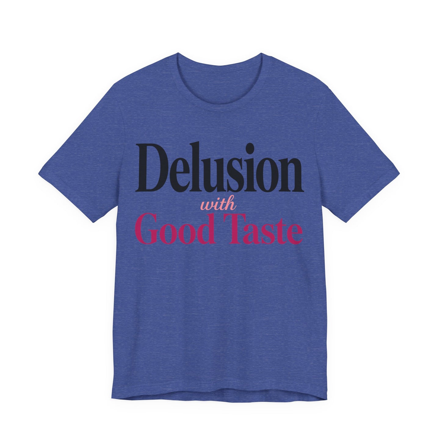 Delusion With Good Taste Funny Shirt | Khai Studio