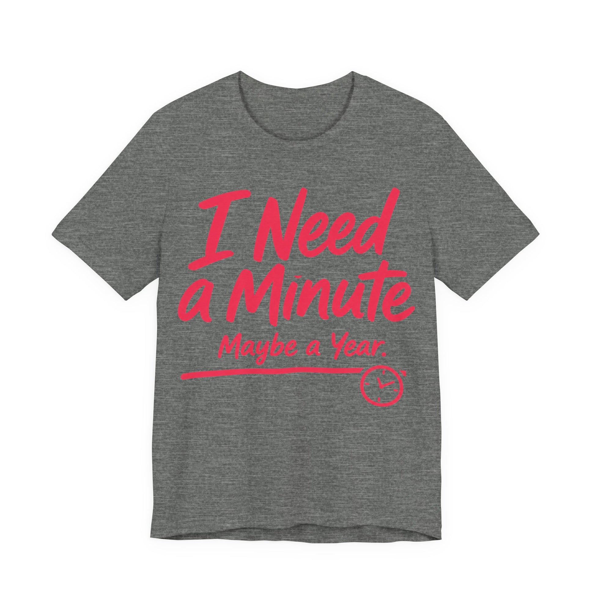 Deep Heather Bella+Canvas 3001 unisex tee with I Need a Minute Maybe a Year graphic