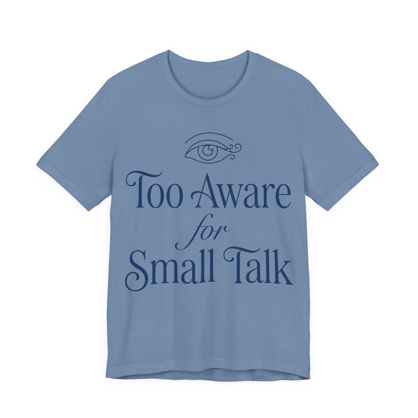Steel Blue Bella+Canvas 3001 unisex tee with Too Aware for Small Talk graphic