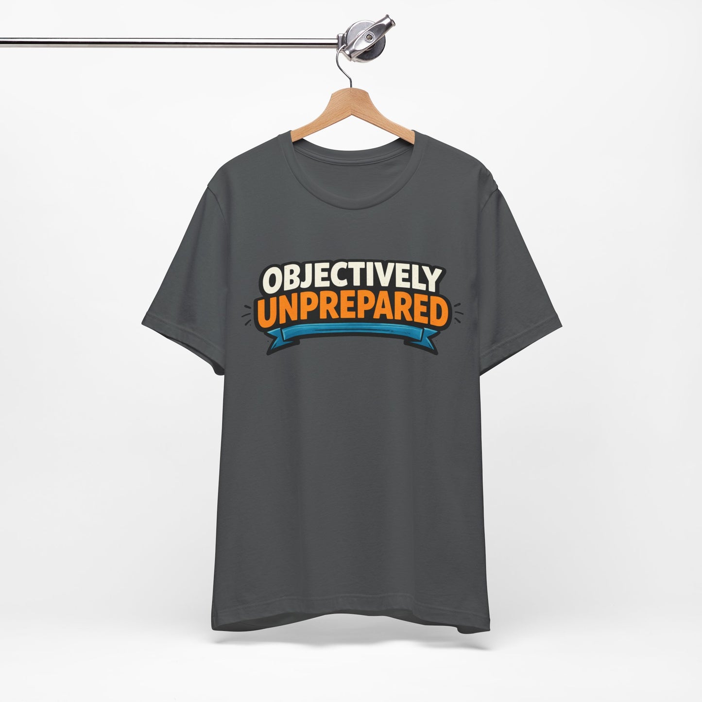Objectively Unprepared Funny Shirt | Khai Studio