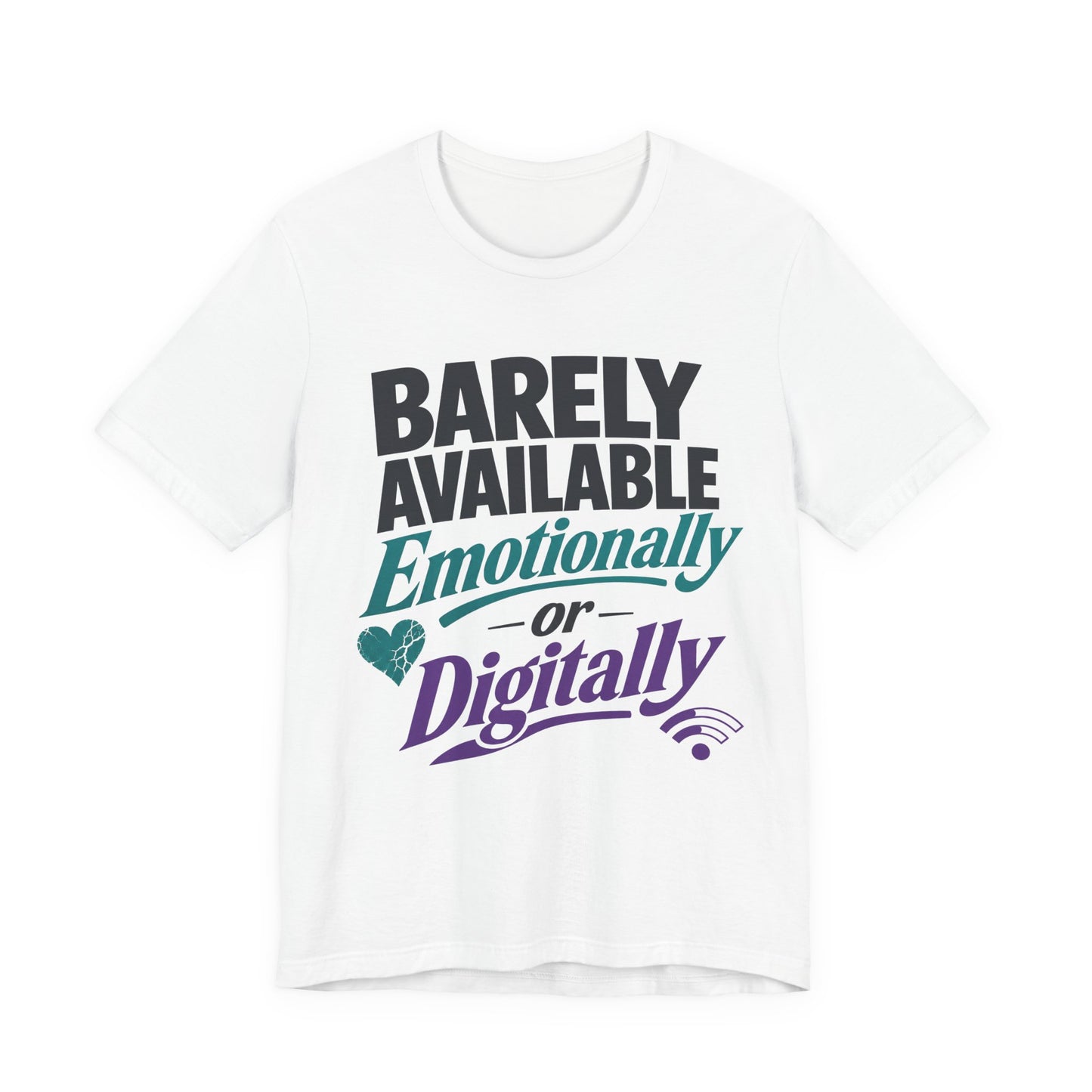 White Bella+Canvas 3001 unisex tee with Barely Available Emotionally or Digitally graphic