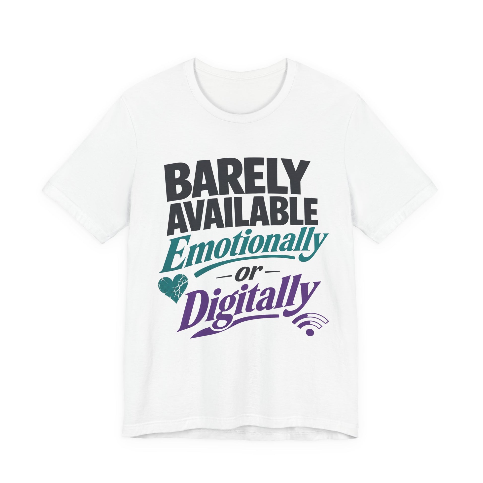 White Bella+Canvas 3001 unisex tee with Barely Available Emotionally or Digitally graphic