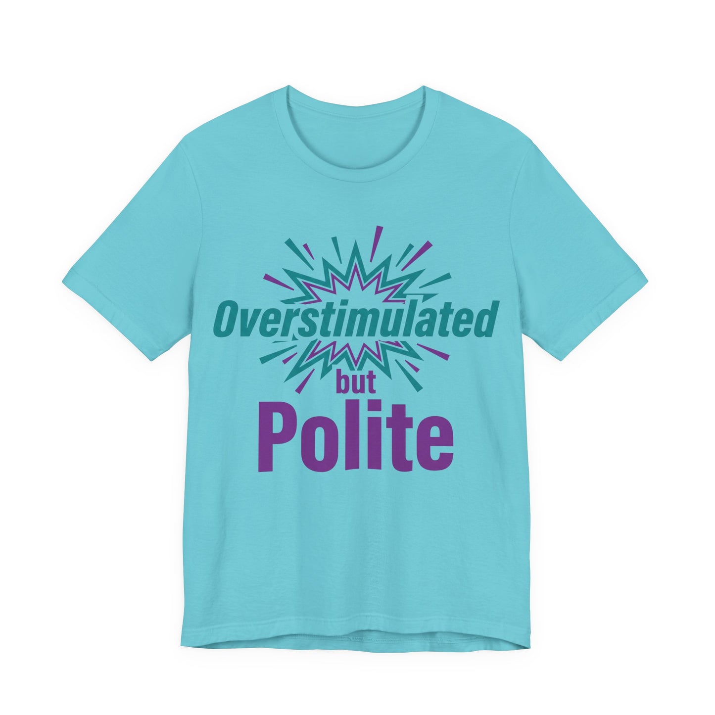 Turquoise Bella+Canvas 3001 unisex tee with Overstimulated but Polite graphic