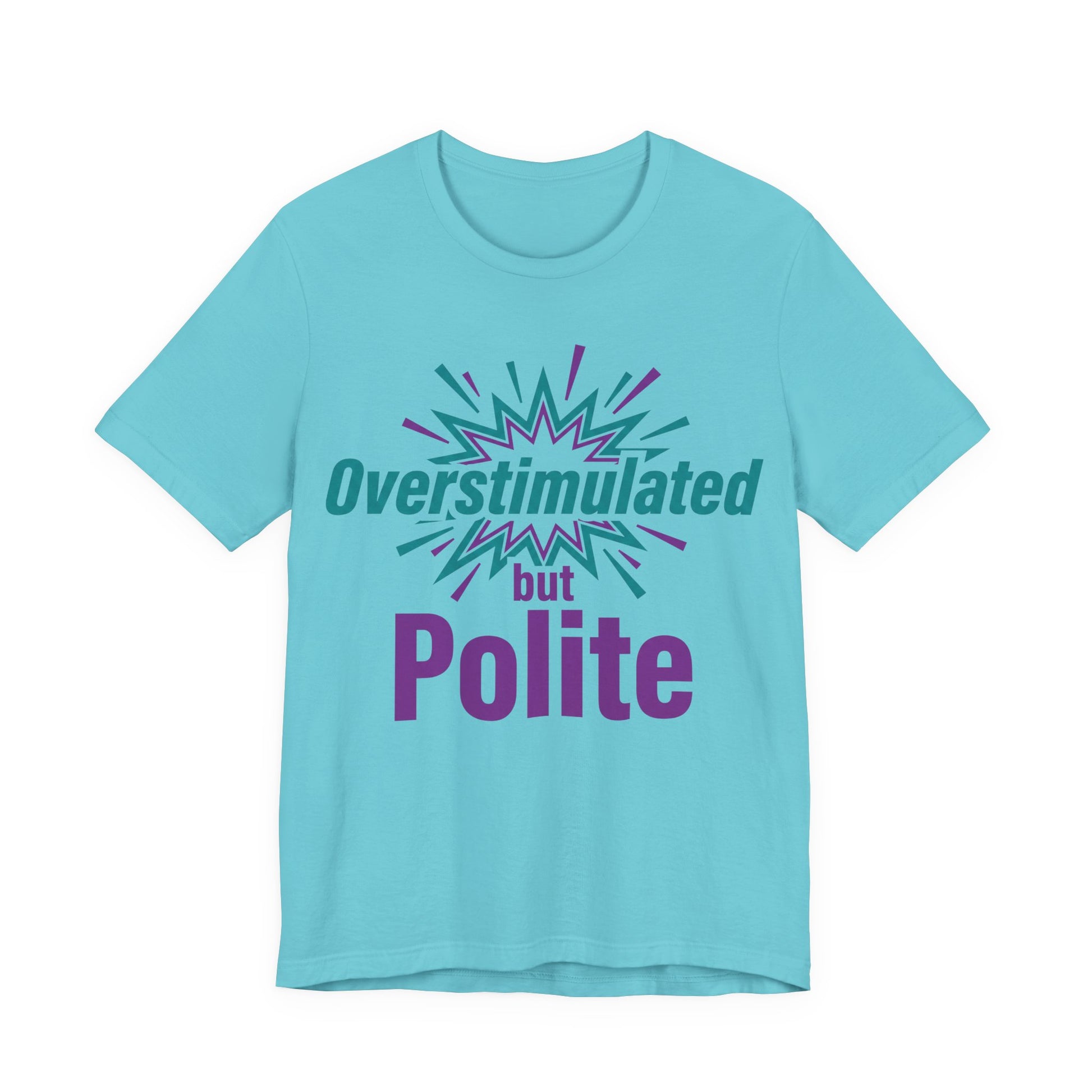 Turquoise Bella+Canvas 3001 unisex tee with Overstimulated but Polite graphic