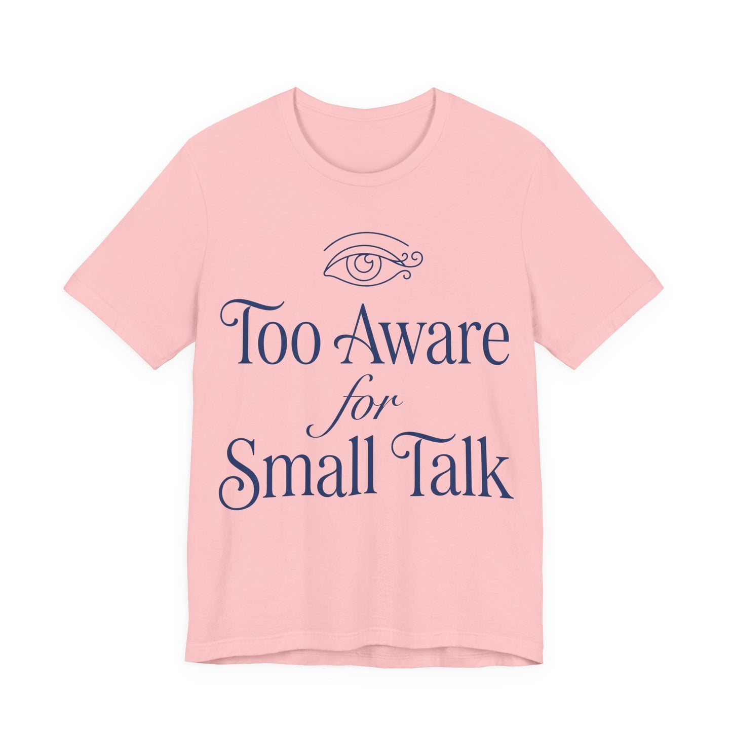 Pink Bella+Canvas 3001 unisex tee with Too Aware for Small Talk graphic