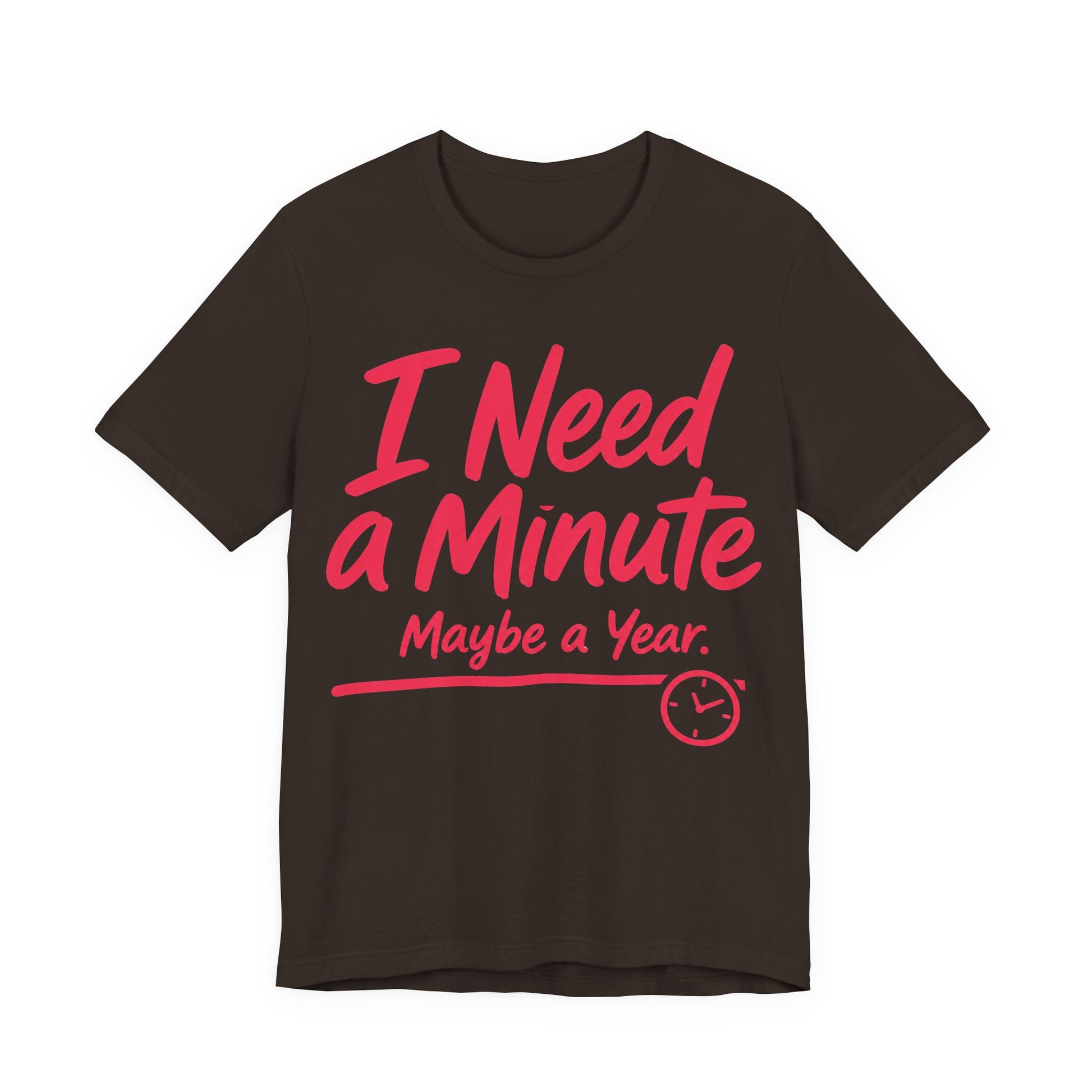 Brown Bella+Canvas 3001 unisex tee with I Need a Minute Maybe a Year graphic