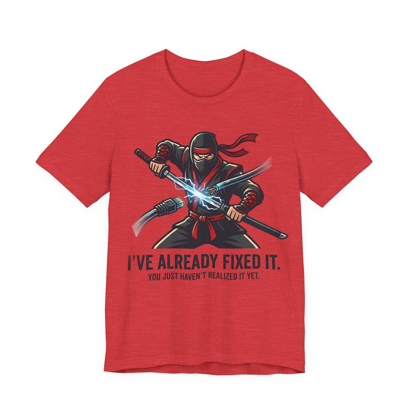 Heather Red Bella+Canvas 3001 unisex tee with I've Already Fixed It You Just Haven't Realized It Yet ninja design, on hanger