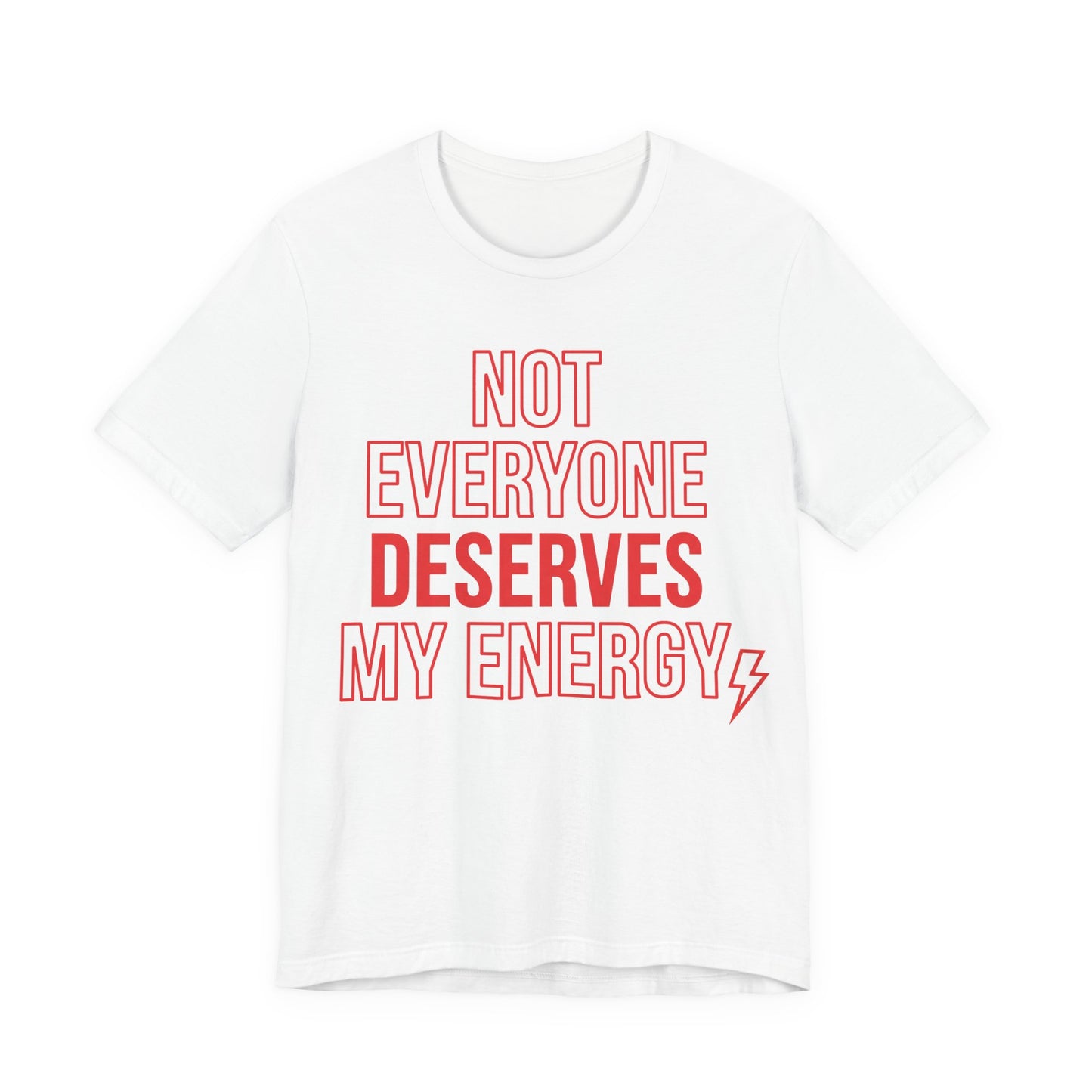 White Bella+Canvas 3001 unisex tee with Not Everyone Deserves My Energy graphic