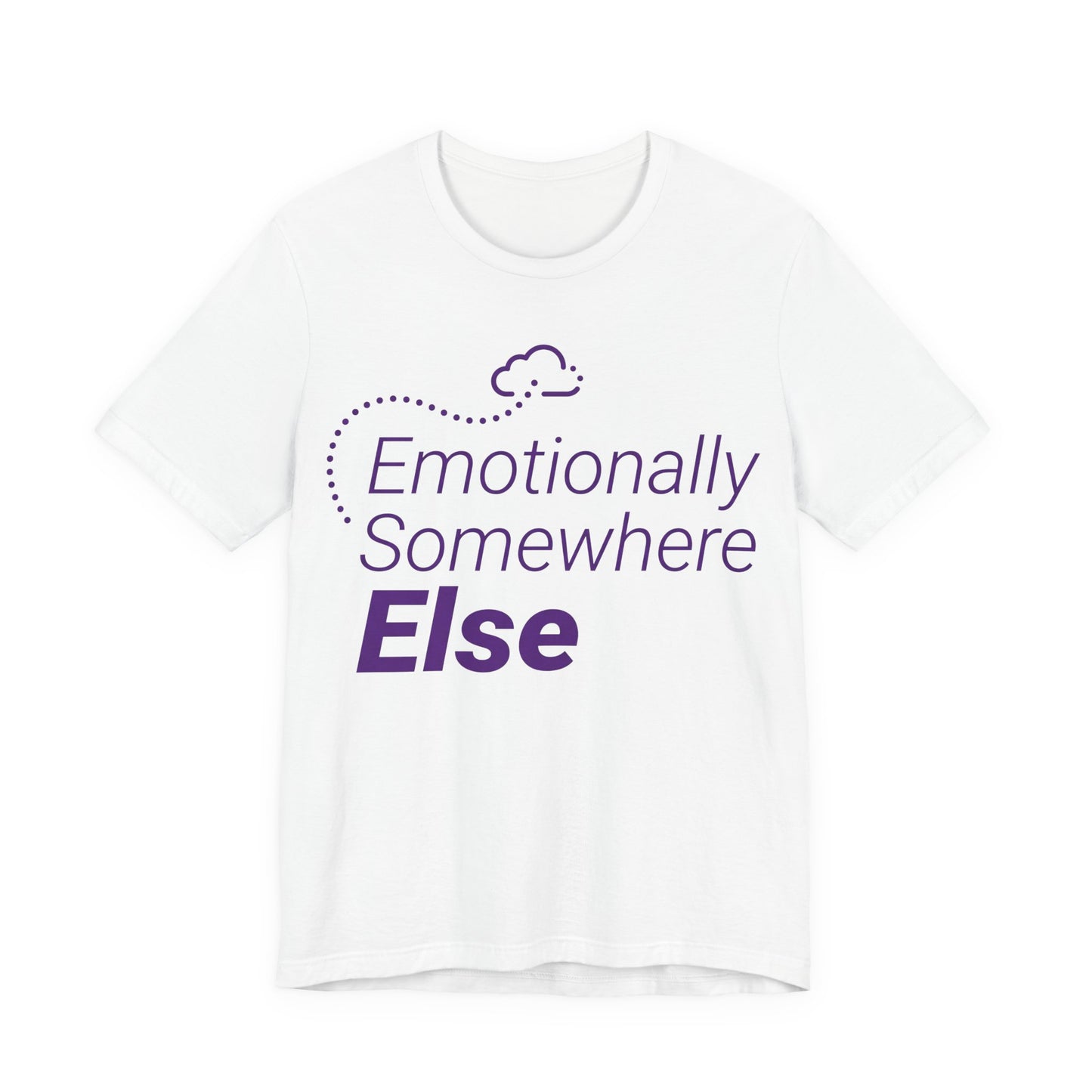 White Bella+Canvas 3001 unisex tee with Emotionally Somewhere Else graphic