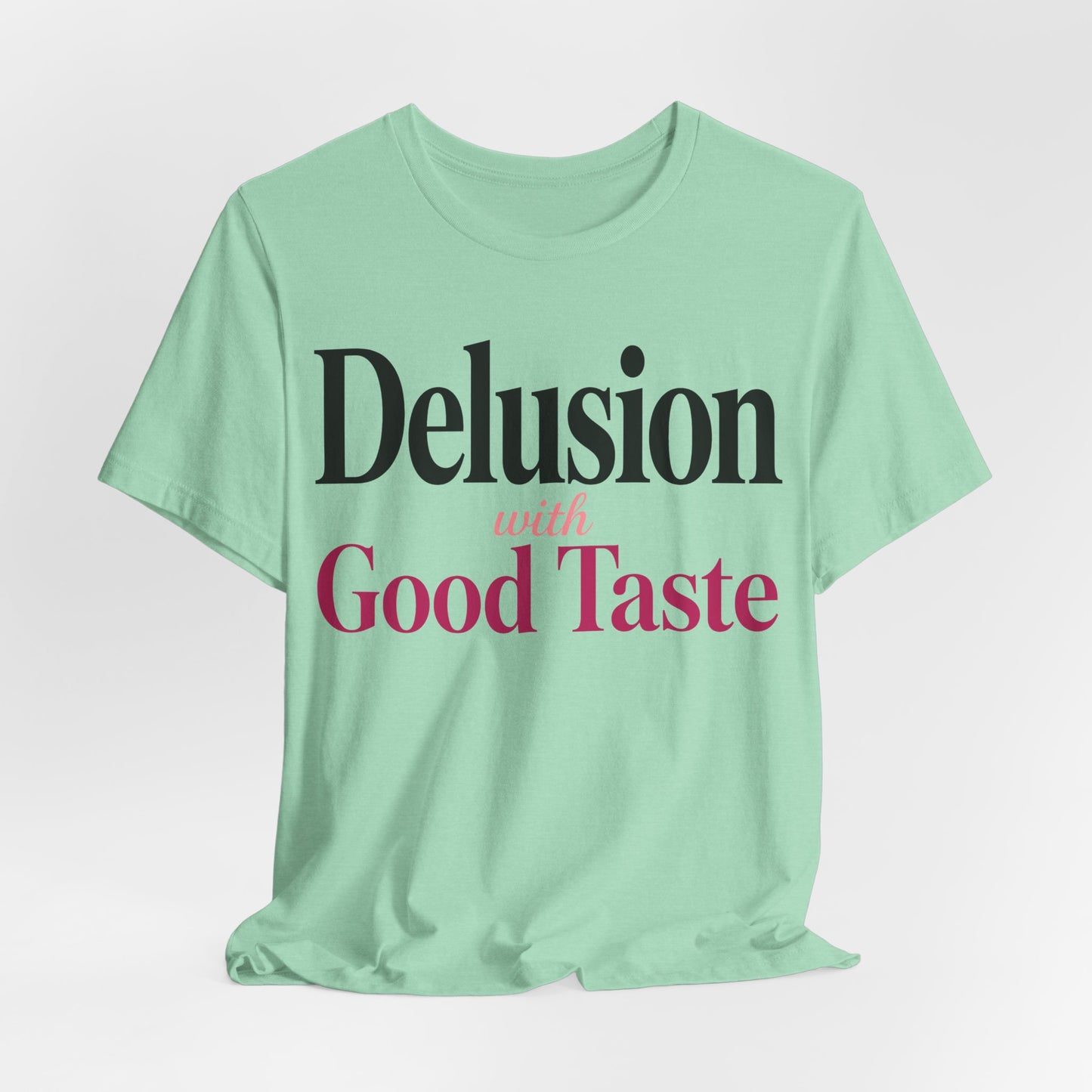 Delusion With Good Taste Funny Shirt | Khai Studio