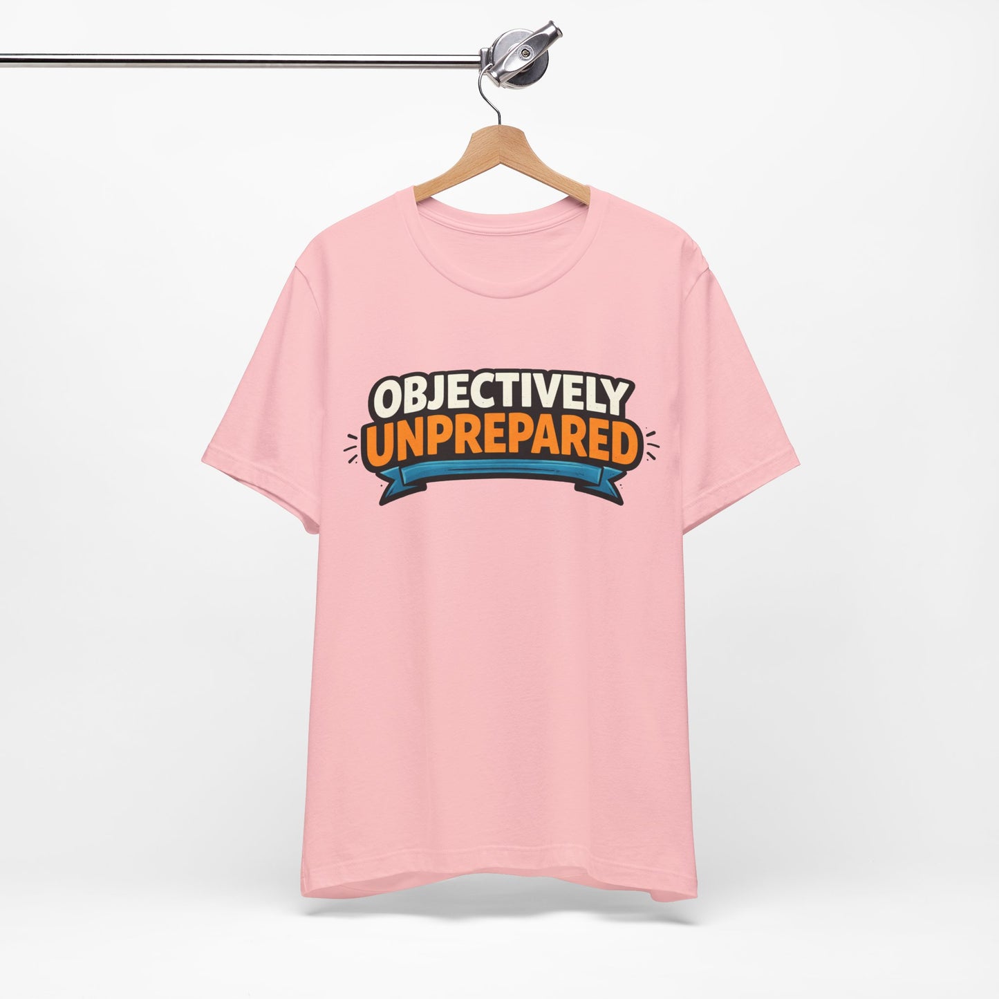 Objectively Unprepared Funny Shirt | Khai Studio